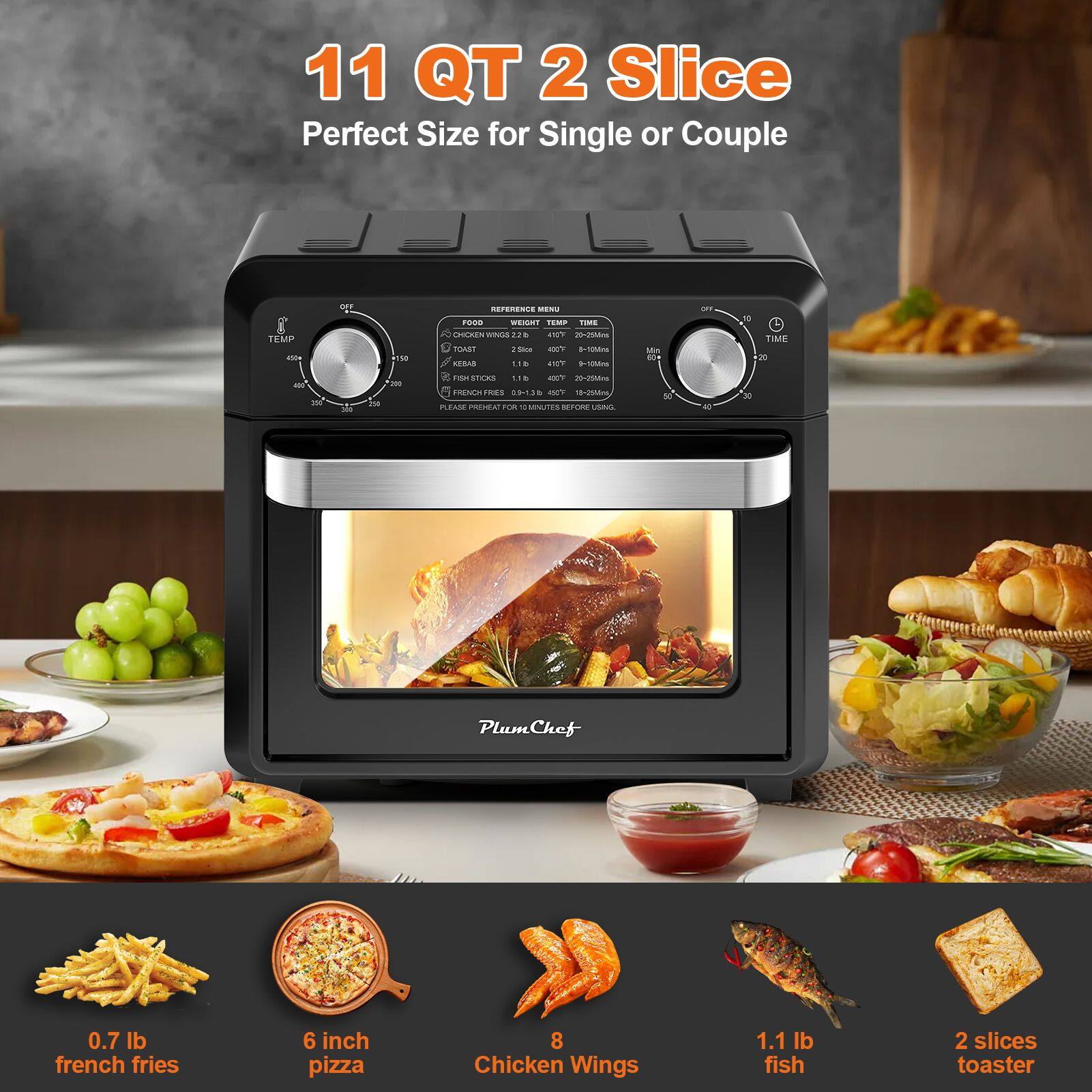 11 QT 2 Slice Perfect Size for Single or Couple

- 0.7 lb french fries
- 6 inch pizza
- 8 Chicken Wings
- 1.1 lb fish
- 2 slices toaster