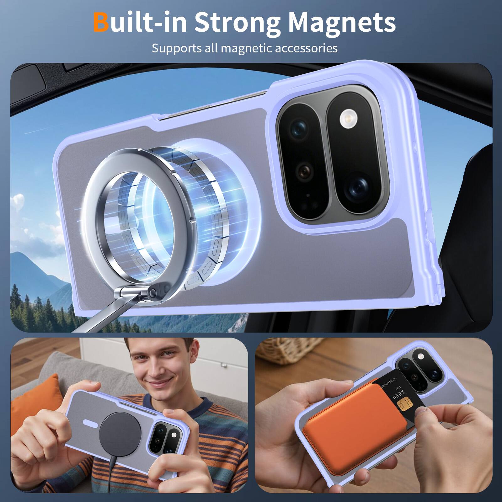 Built-in Strong Magnets  
Supports all magnetic accessories