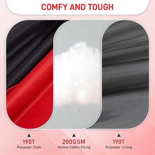 COMFY AND TOUGH

190T Polyester Cloth  
200GSM Hollow Cotton Filling  
190T Polyester Lining