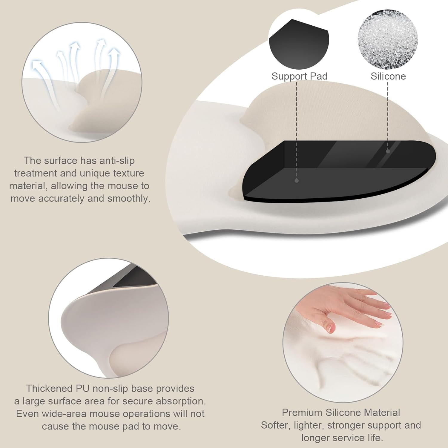 Support Pad Silicone

The surface has anti-slip treatment and unique texture material, allowing the mouse to move accurately and smoothly.

Thickened PU non-slip base provides a large surface area for secure absorption. Even wide-area mouse operations will not cause the mouse pad to move.

Premium Silicone Material
Softer, lighter, stronger support and longer service life.