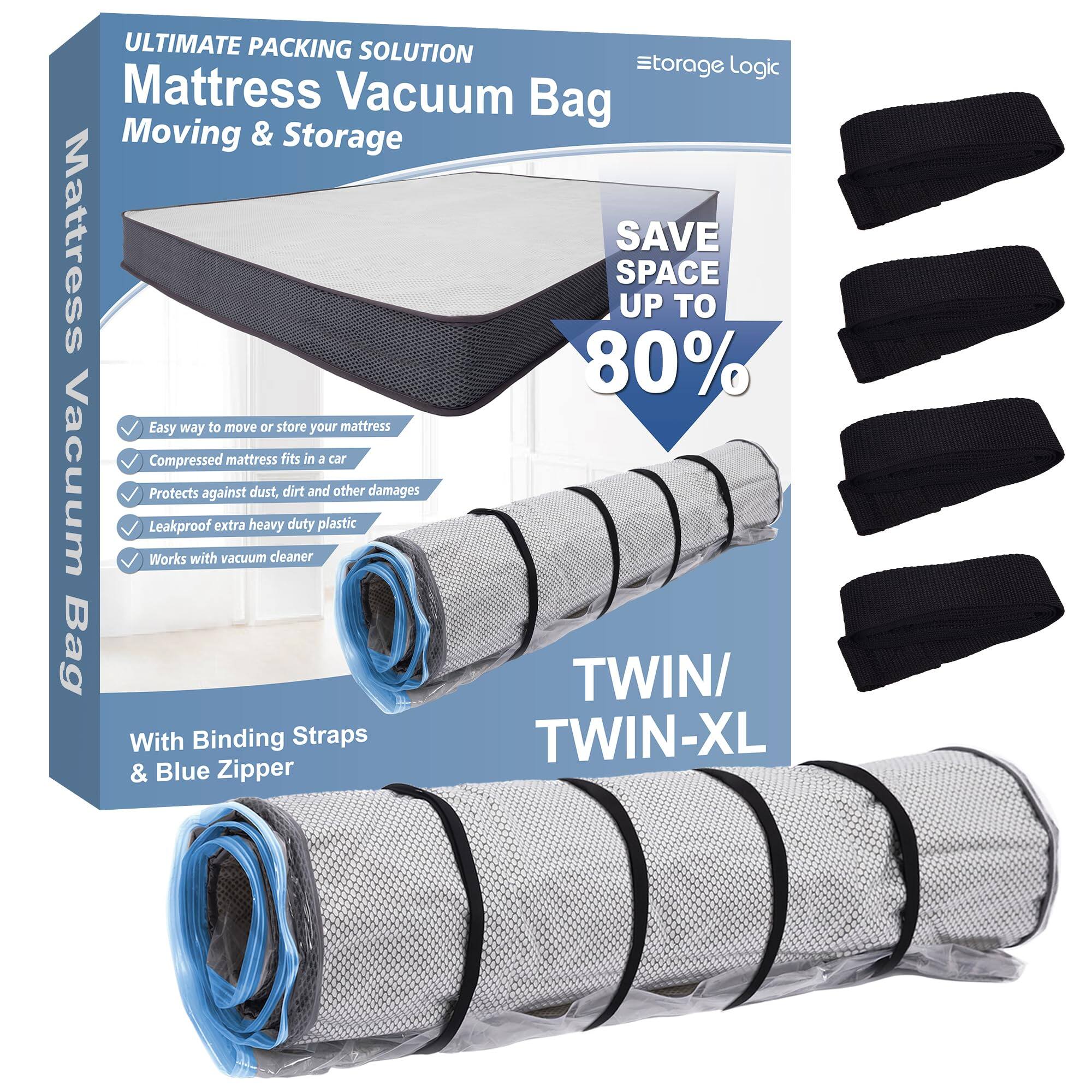 ULTIMATE PACKING SOLUTION  
Mattress Vacuum Bag  
Moving & Storage  

SAVE SPACE UP TO 80%  

Easy way to move or store your mattress  
Compressed mattress fits in a car  
Protects against dust, dirt and other damages  
Leakproof extra heavy duty plastic  
Works with vacuum cleaner  

With Binding Straps & Blue Zipper  

TWIN/TWIN-XL  

Storage Logic