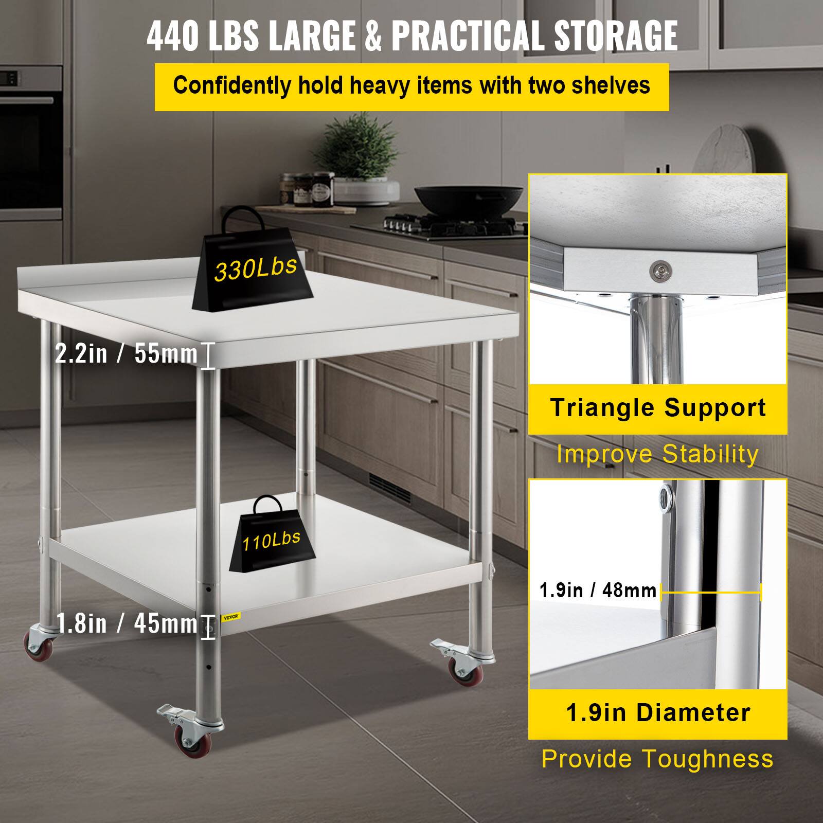 440 LBS LARGE & PRACTICAL STORAGE  
Confidently hold heavy items with two shelves  

330Lbs  
2.2in / 55mm  

110Lbs  
1.8in / 45mm  

Triangle Support  
Improve Stability  

1.9in / 48mm  
1.9in Diameter  
Provide Toughness