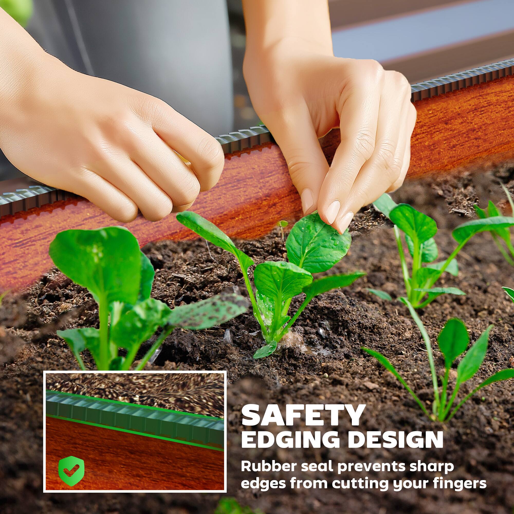 SAFETY EDGING DESIGN
Rubber seal prevents sharp edges from cutting your fingers