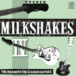 The Milkshakes - Milkshakes Iv: The Men With The Golden Guitars - VINYL LP