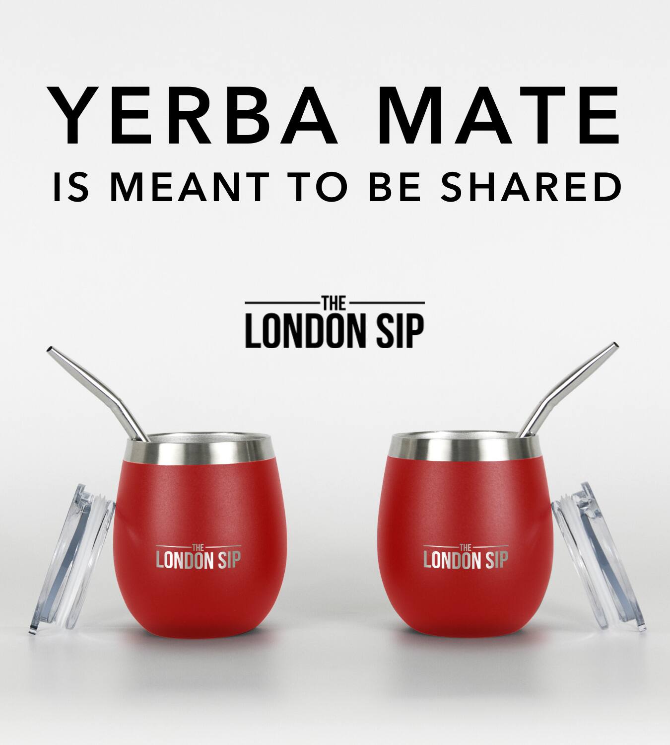 YERBA MATE IS MEANT TO BE SHARED THE LONDON SIP THE LONDON SIP