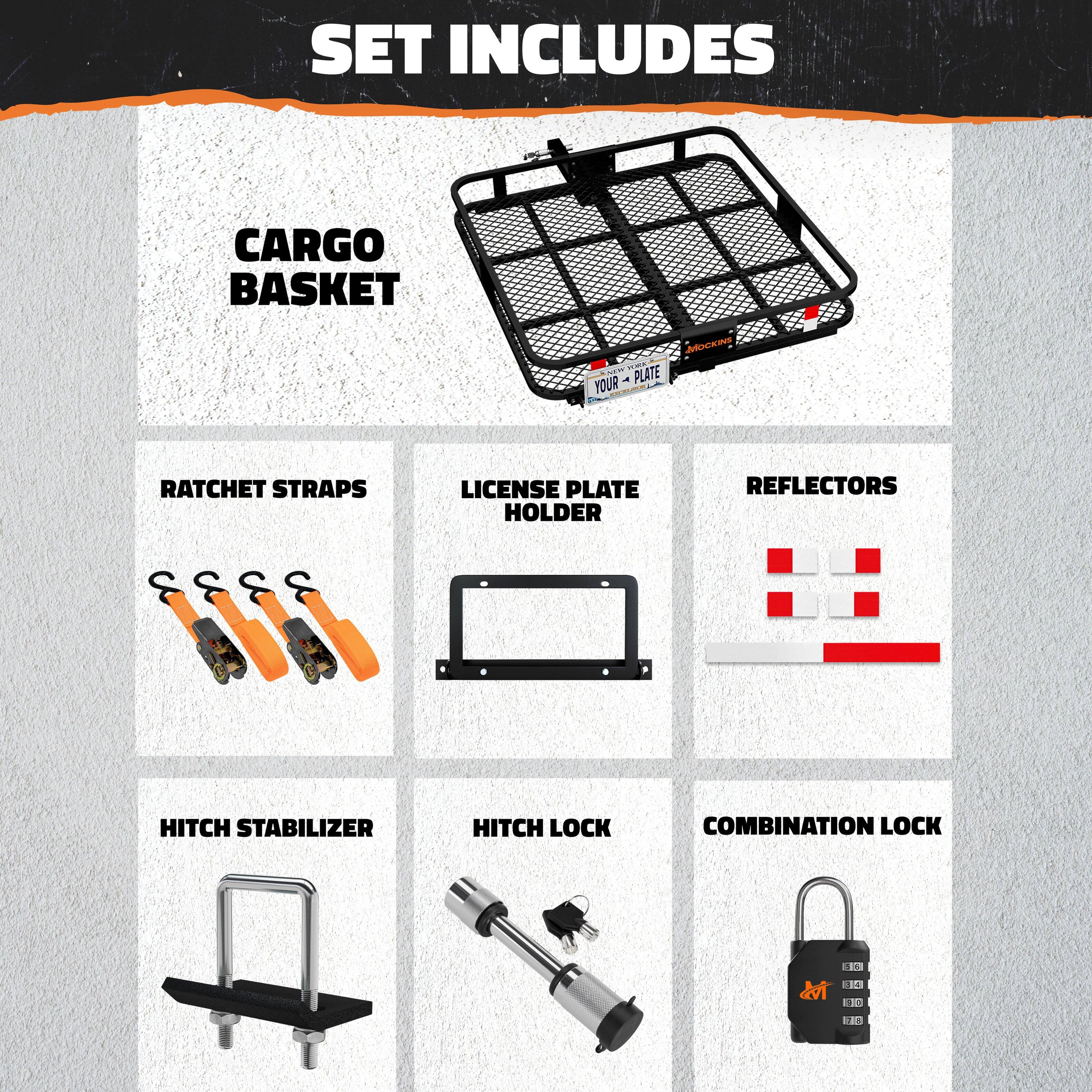 SET INCLUDES

- CARGO BASKET
- RATCHET STRAPS
- LICENSE PLATE HOLDER
- REFLECTORS
- HITCH STABILIZER
- HITCH LOCK
- COMBINATION LOCK