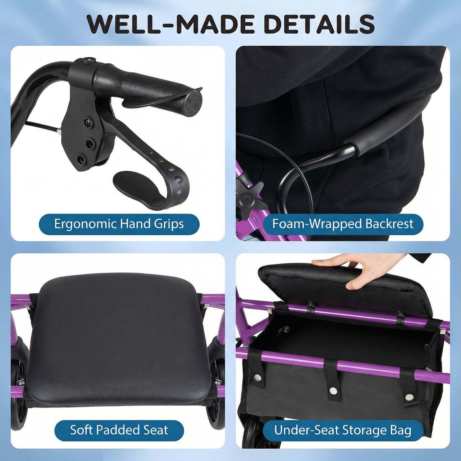 WELL-MADE DETAILS

- Ergonomic Hand Grips
- Foam-Wrapped Backrest
- Soft Padded Seat
- Under-Seat Storage Bag