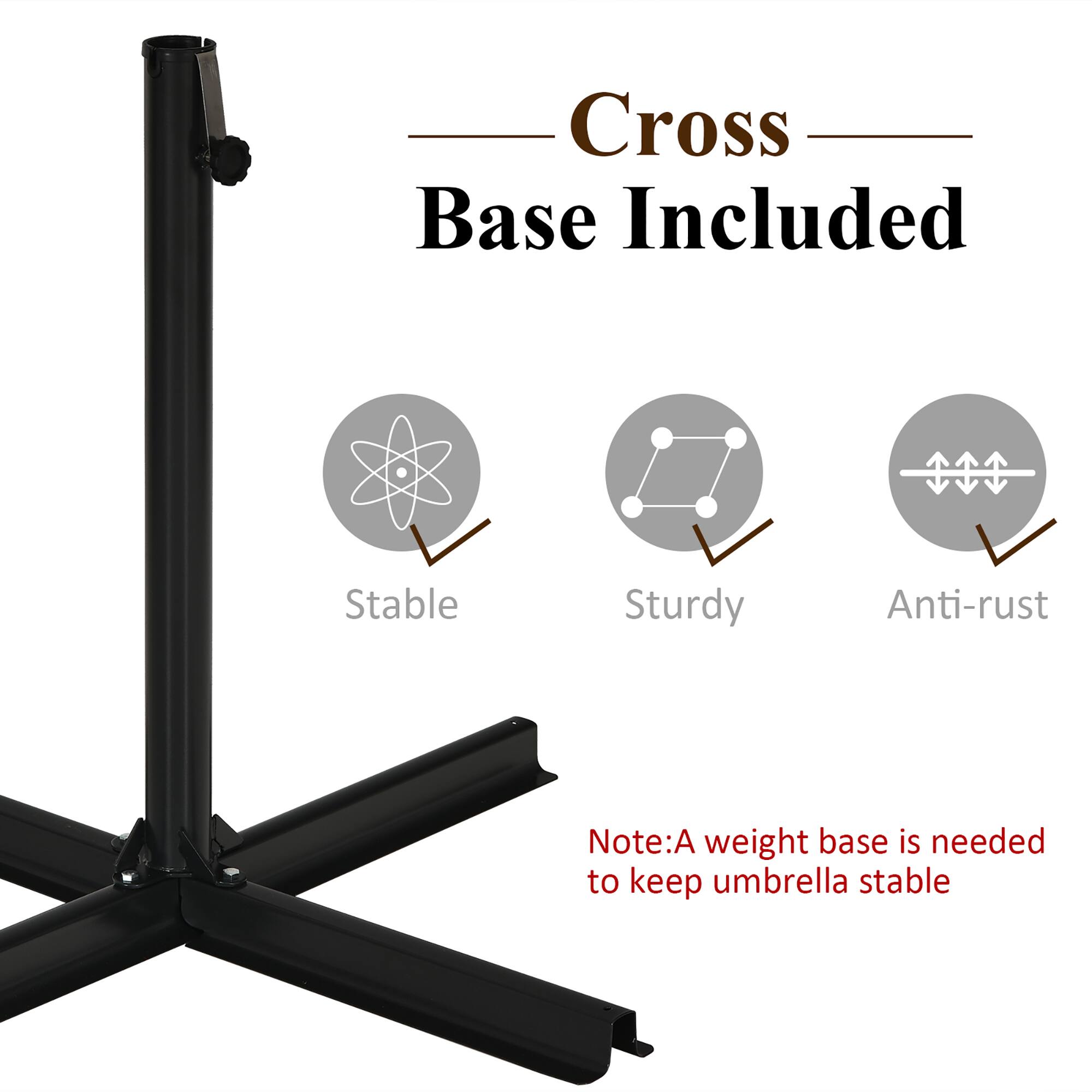 Cross Base Included  
Stable  
Sturdy  
Anti-rust  

Note: A weight base is needed to keep umbrella stable