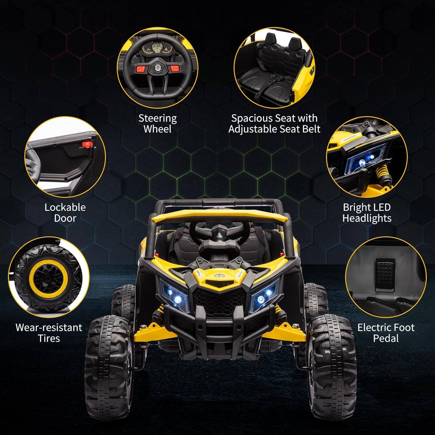 - Steering Wheel
- Spacious Seat with Adjustable Seat Belt
- Lockable Door
- Bright LED Headlights
- Wear-resistant Tires
- Electric Foot Pedal