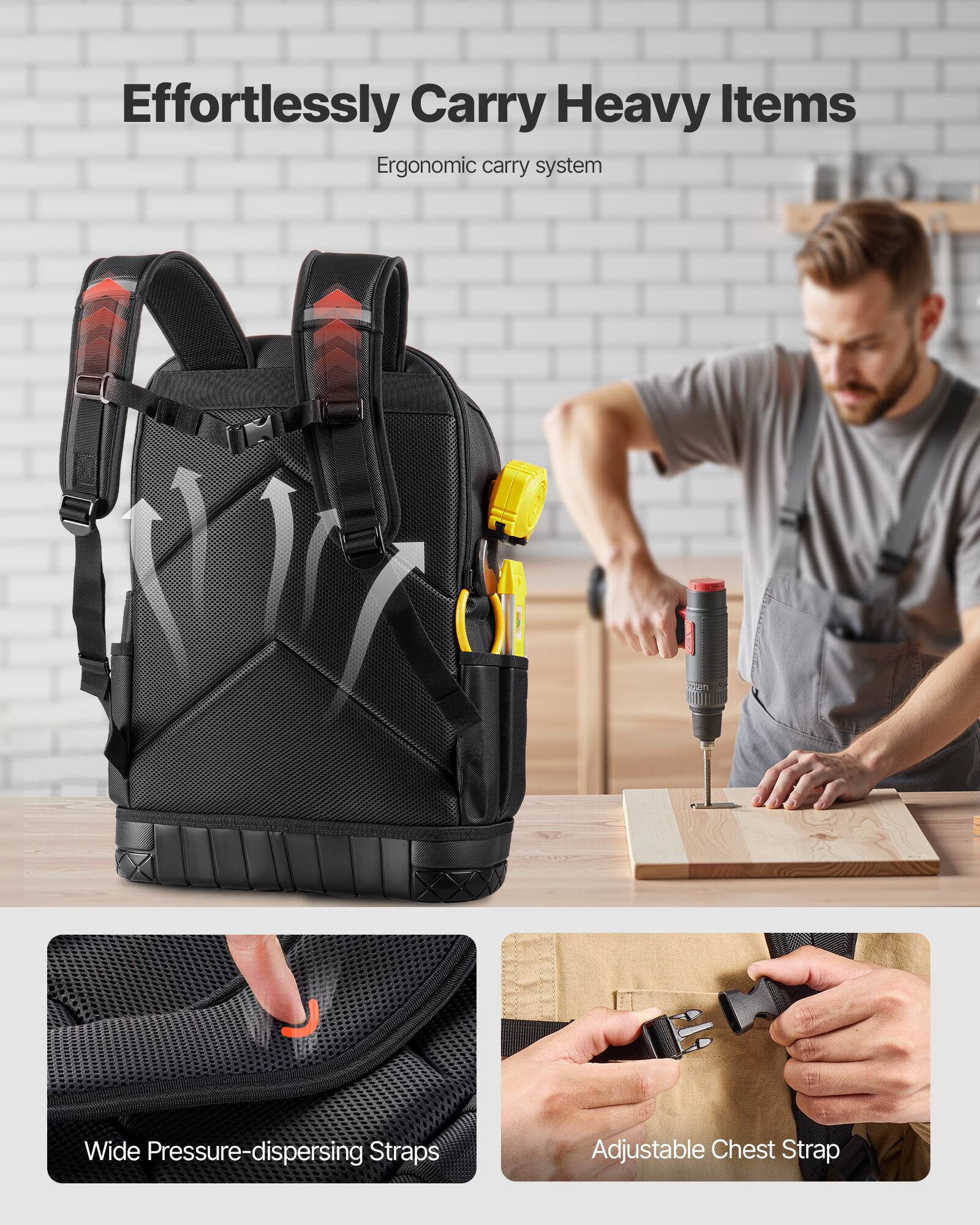 Effortlessly Carry Heavy Items  
Ergonomic carry system  

Wide Pressure-dispersing Straps  
Adjustable Chest Strap