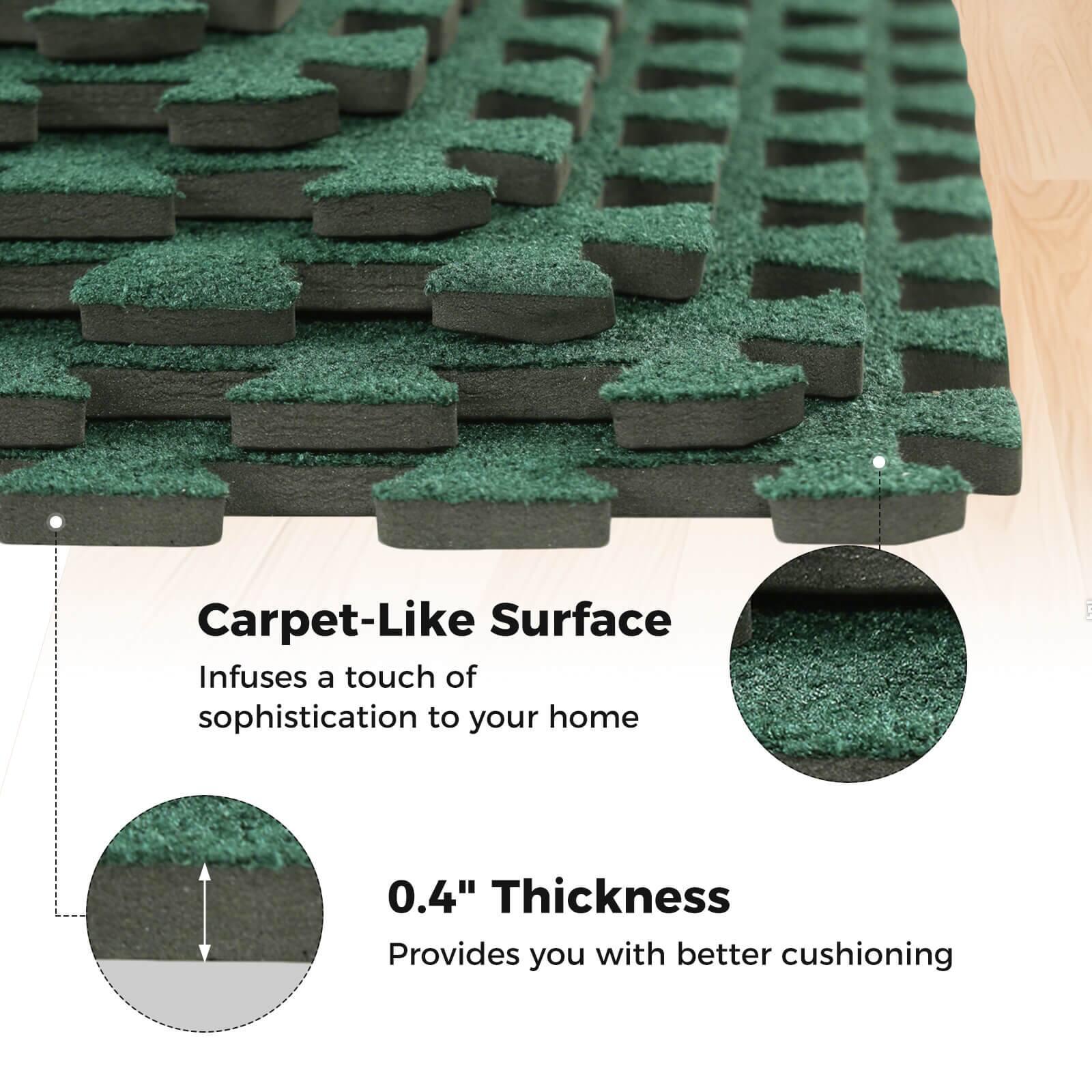 Carpet-Like Surface  
Infuses a touch of sophistication to your home  

0.4" Thickness  
Provides you with better cushioning