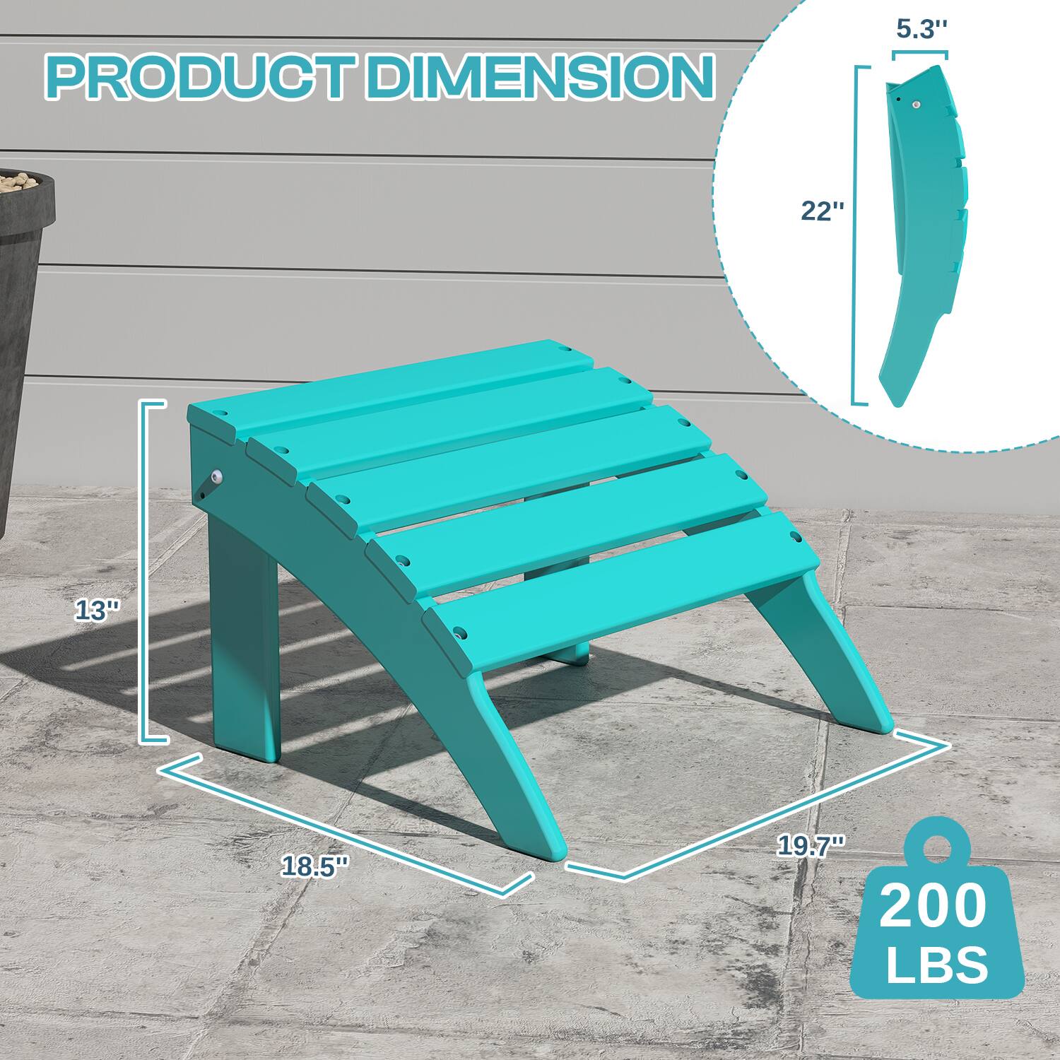 PRODUCT DIMENSION

- 5.3"
- 22"
- 13"
- 18.5"
- 19.7"
- 200 LBS