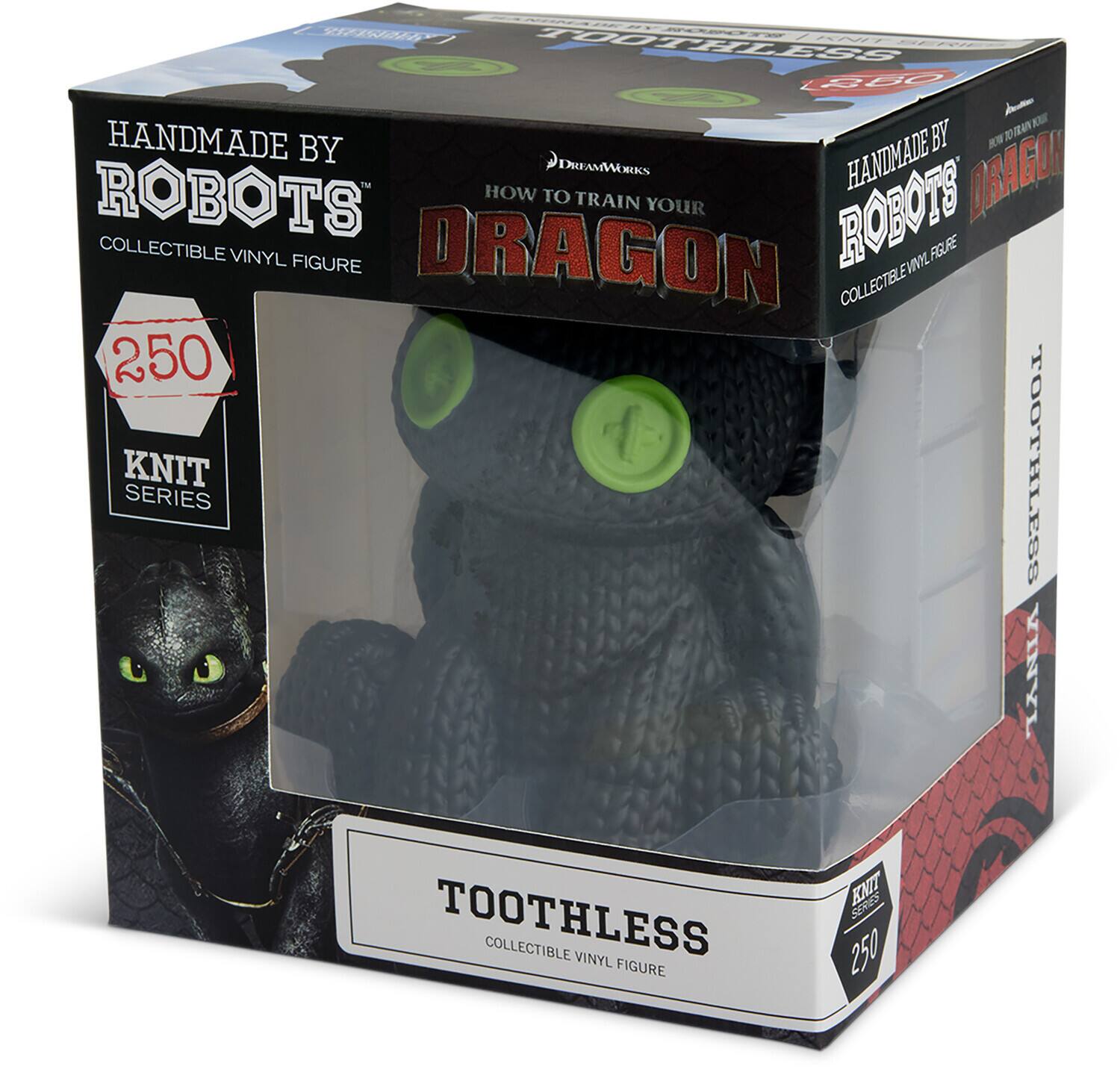 Sure, here is the corrected and grouped text from the image:

---

**Front:**

- HANDMADE BY ROBOTS
- COLLECTIBLE VINYL FIGURE
- 250
- KNIT SERIES
- TOOTHLESS
- COLLECTIBLE VINYL FIGURE

**Top:**

- HANDMADE BY ROBOTS
- HOW TO TRAIN YOUR DRAGON
- COLLECTIBLE VINYL FIGURE

**Side:**

- HANDMADE BY ROBOTS
- HOW TO TRAIN YOUR DRAGON
- COLLECTIBLE VINYL FIGURE
- TOOTHLESS

**Logo:**

- DREAMWORKS

---

This text is grouped based on its location on the packaging.