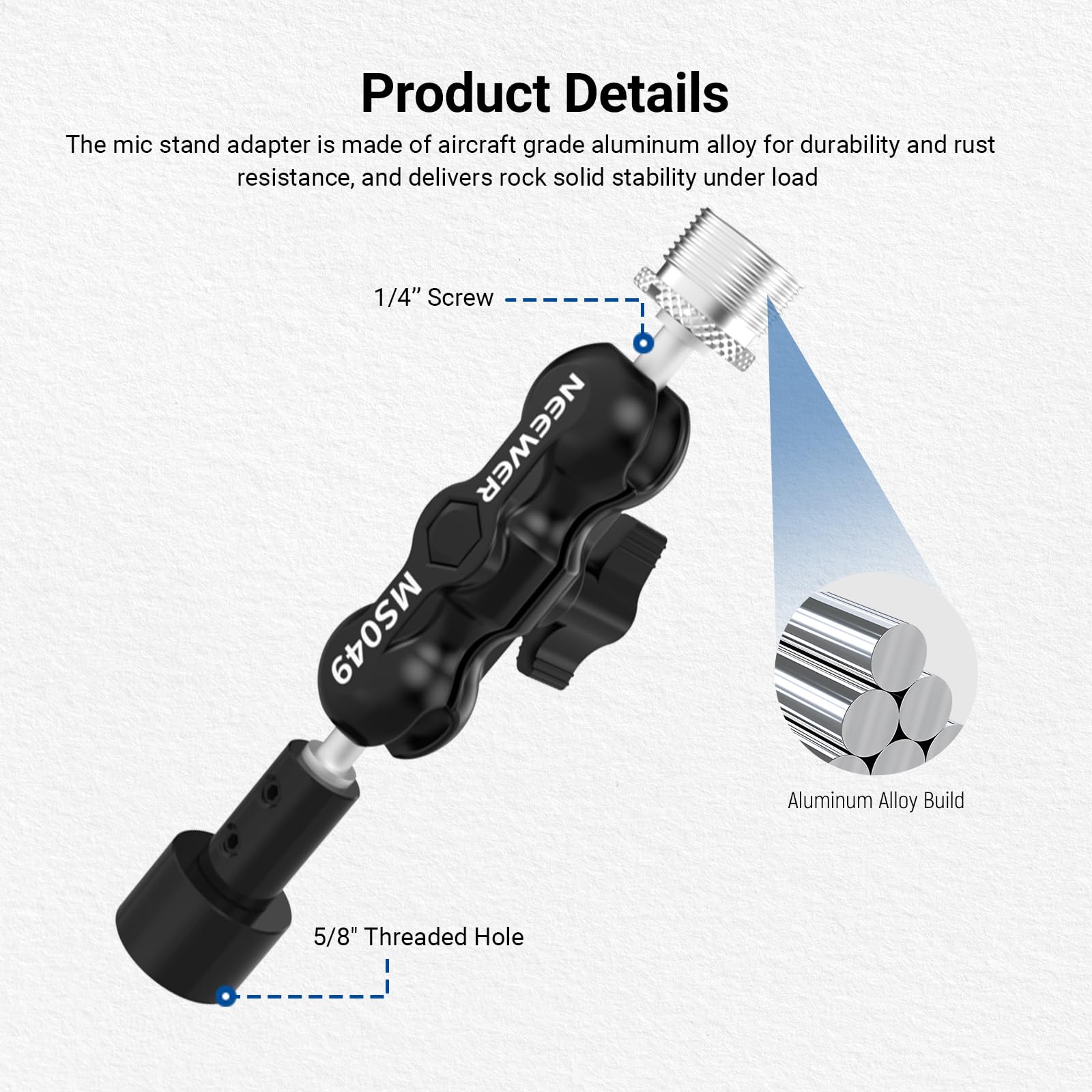 Product Details

The mic stand adapter is made of aircraft grade aluminum alloy for durability and rust resistance, and delivers rock solid stability under load

- 1/4" Screw
- 5/8" Threaded Hole

Aluminum Alloy Build