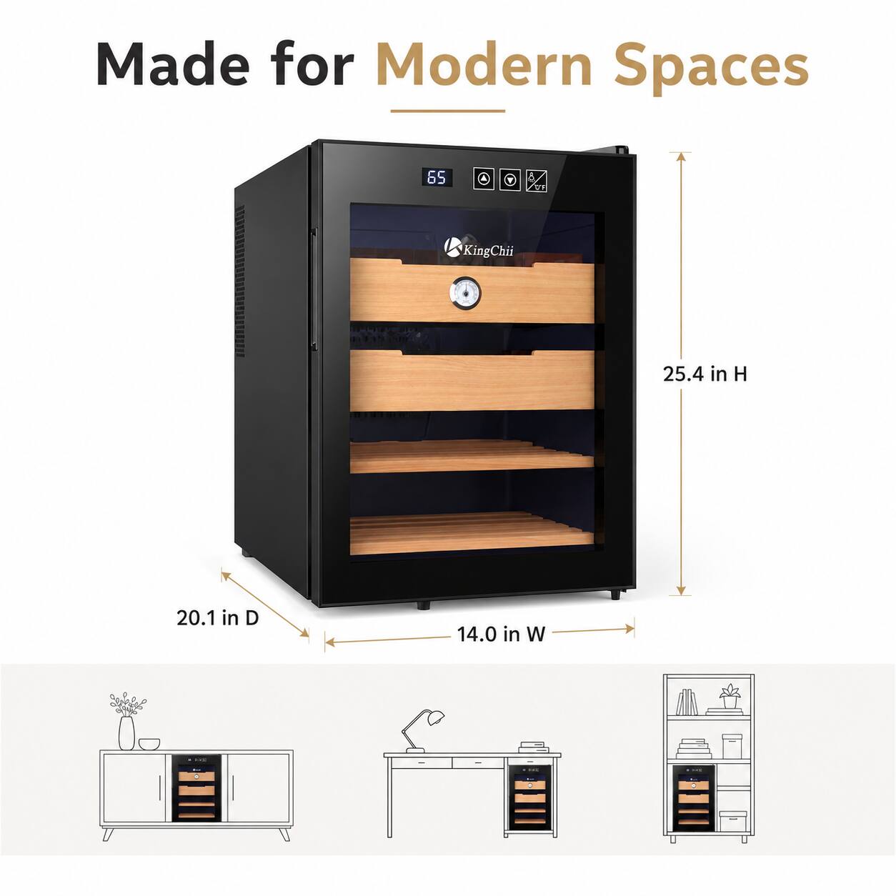Made for Modern Spaces  
65 UF  
KingChii  
25.4 in H  
20.1 in D  
14.0 in W