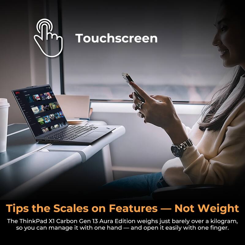 Touchscreen

Tips the Scales on Features — Not Weight

The ThinkPad X1 Carbon Gen 13 Aura Edition weighs just barely over a kilogram, so you can manage it with one hand — and open it easily with one finger.