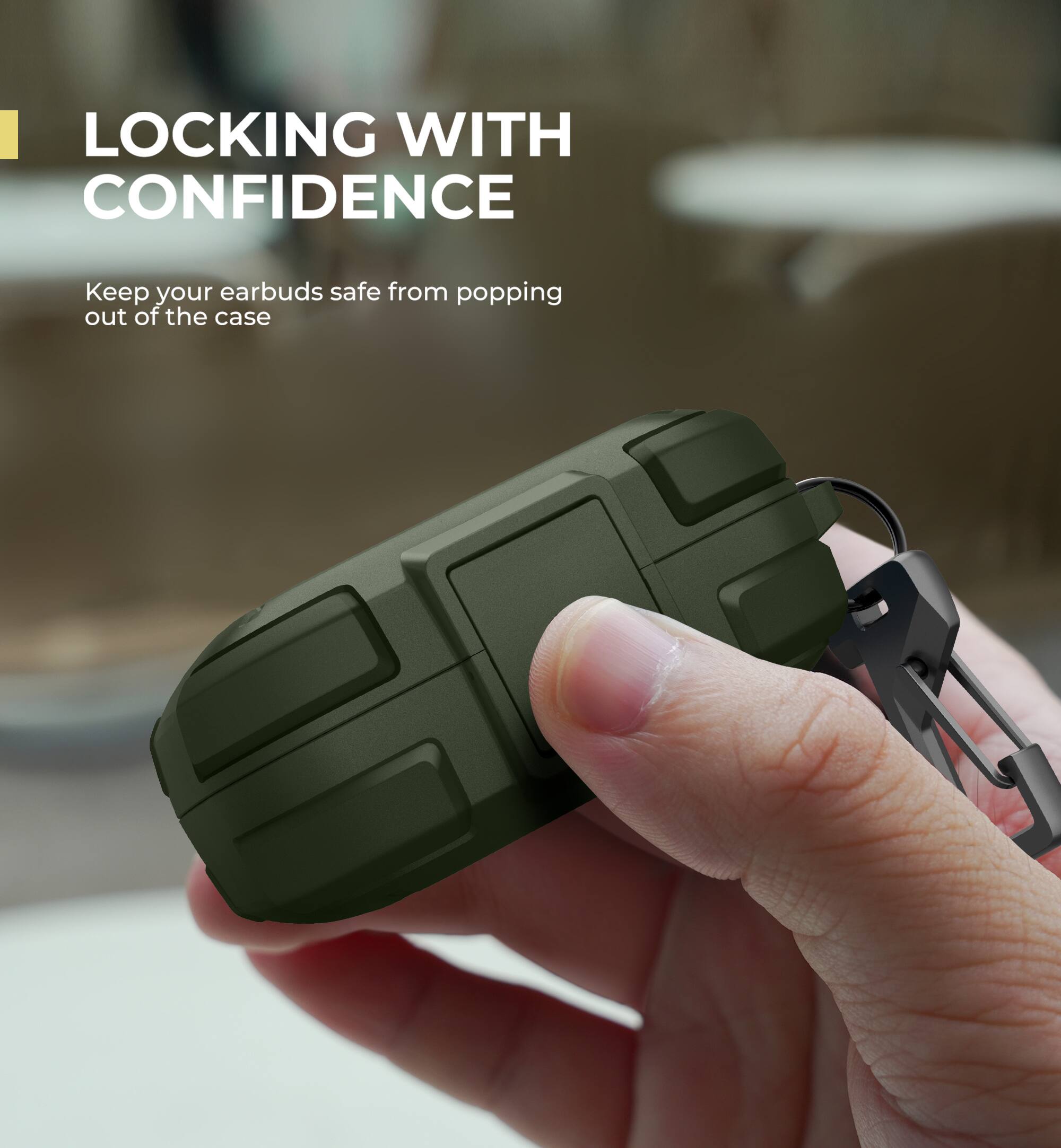 LOCKING WITH CONFIDENCE

Keep your earbuds safe from popping out of the case