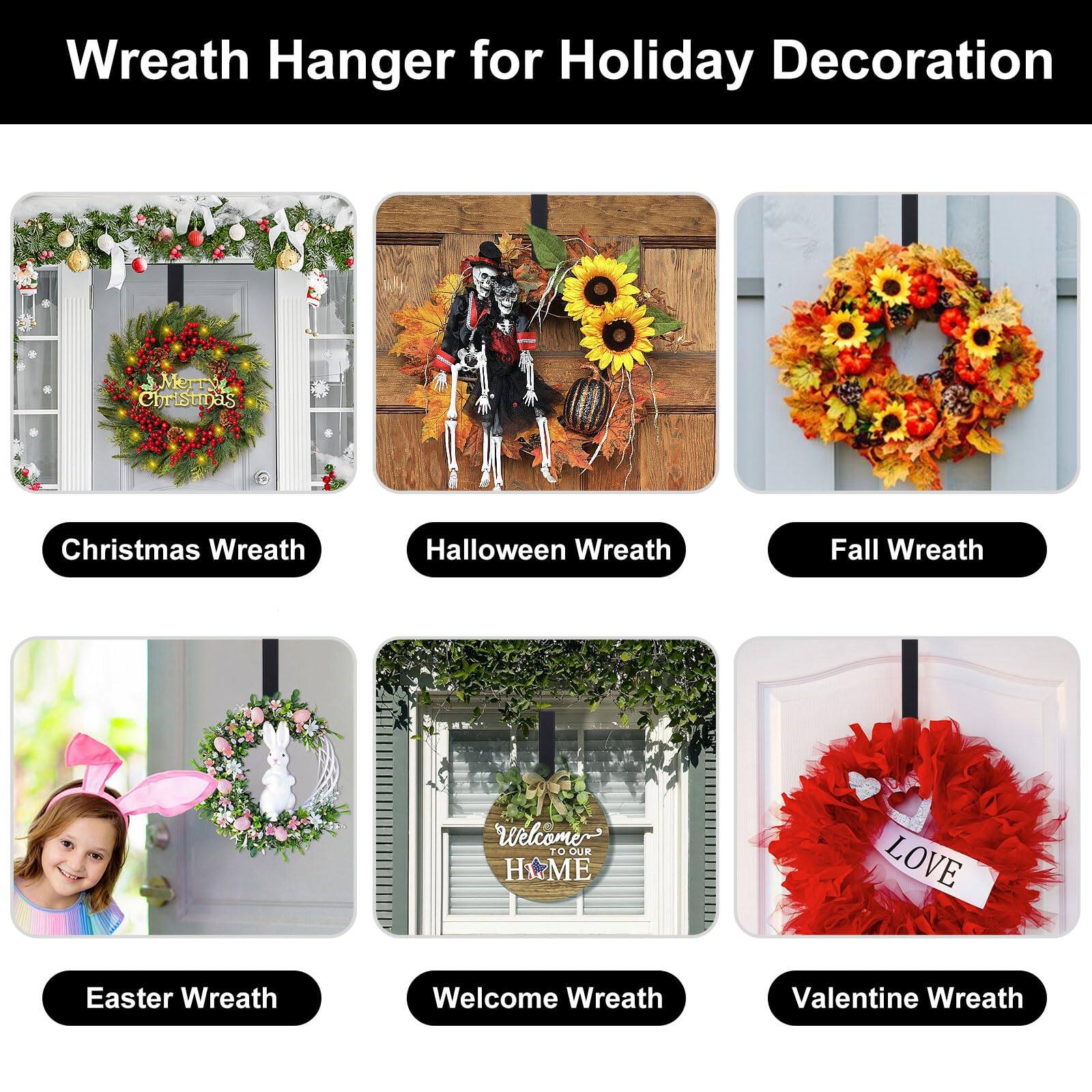 Wreath Hanger for Holiday Decoration

- Christmas Wreath
- Halloween Wreath
- Fall Wreath
- Easter Wreath
- Welcome Wreath
- Valentine Wreath