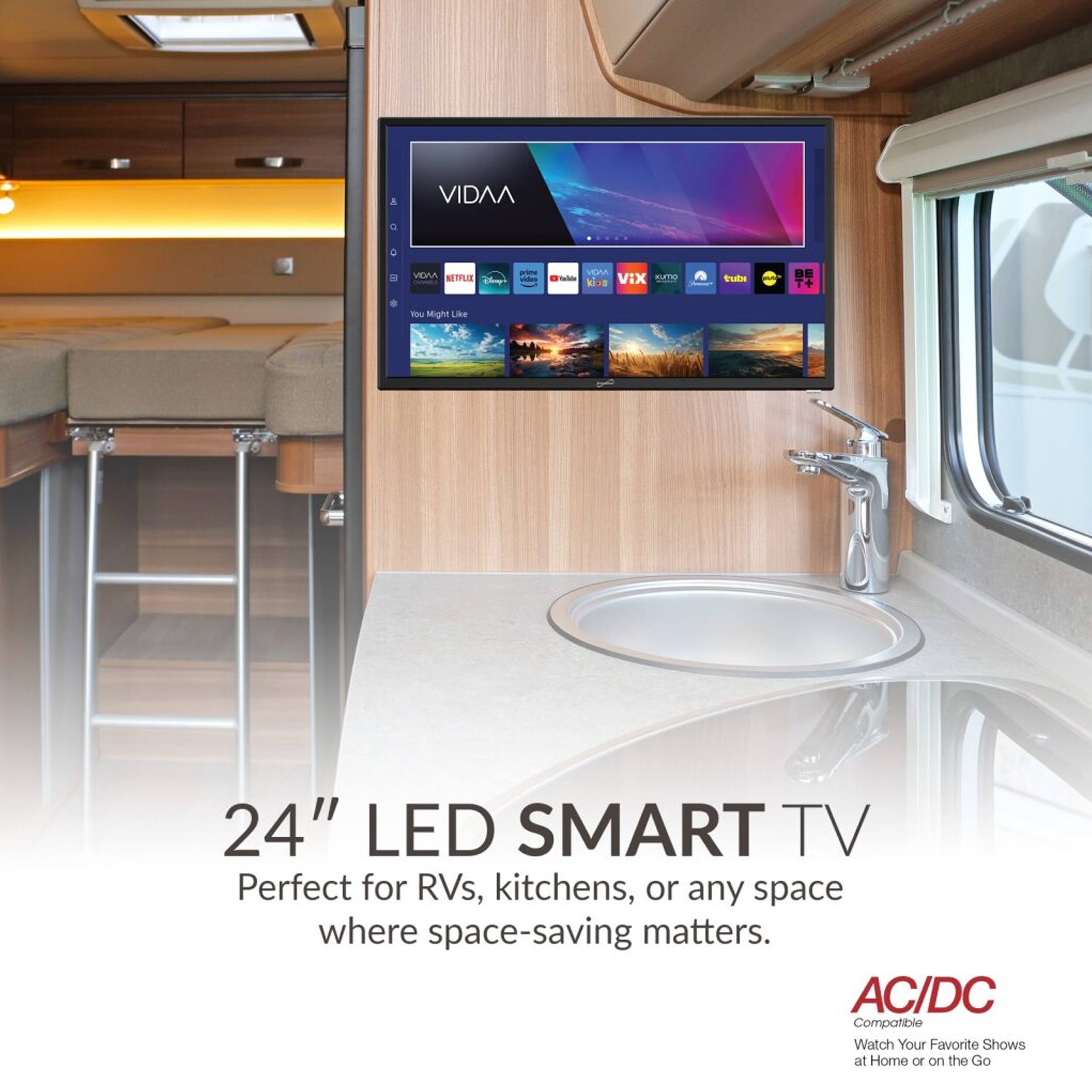 VIDAA d a VEA NETFLIX ho VERA -o - VIX .E .ES

Fude DE T+ - Might ie 24" LED SMART TV Perfect for RVs, kitchens, or any space where space-saving matters. AC/DC Compatible Watch Your Favorite Shows at Home or on the Go
