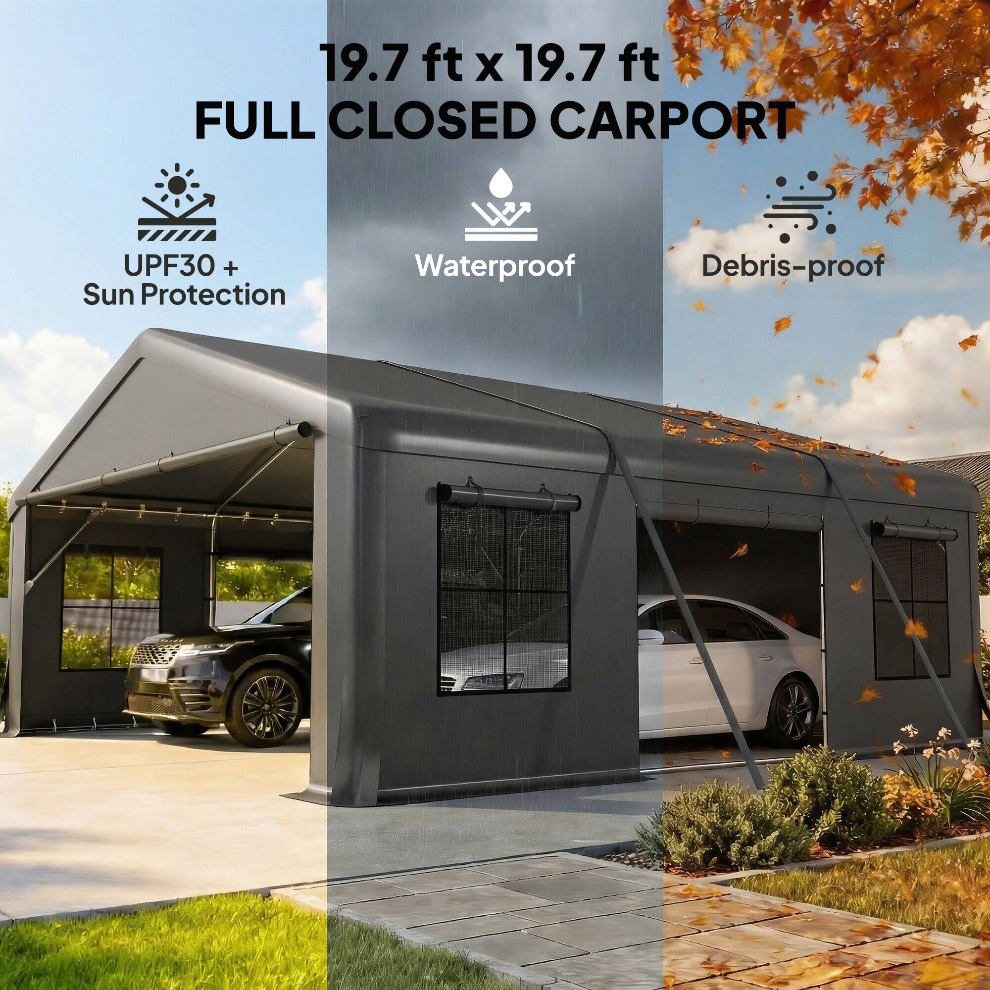 19.7 ft x 19.7 ft FULL CLOSED CARPORT  
UPF30 + Sun Protection  
Waterproof  
Debris-proof