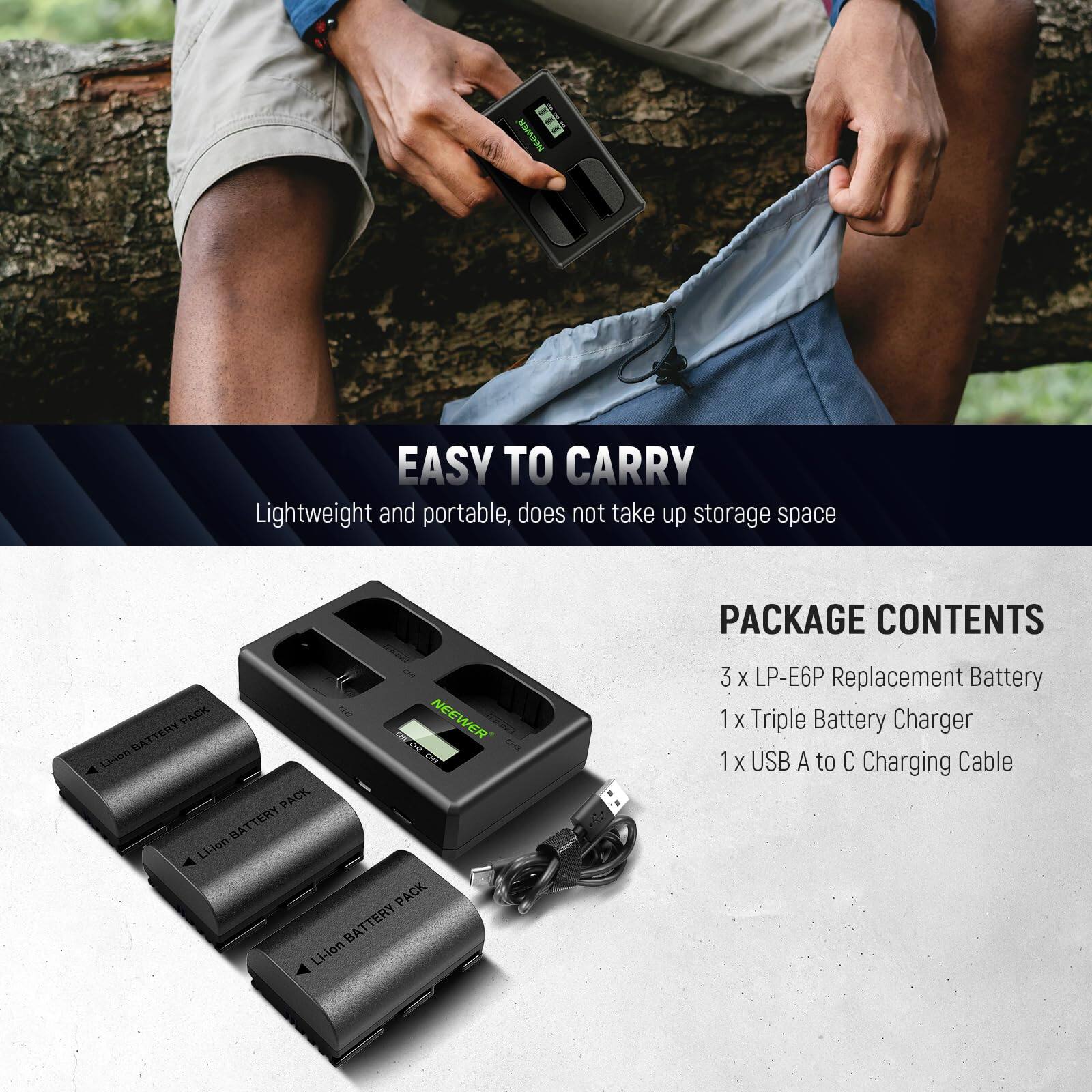 NETWEN MD

EASY TO CARRY  
Lightweight and portable, does not take up storage space

PACKAGE CONTENTS  
3 x LP-E6P Replacement Battery  
1 x Triple Battery Charger  
1 x USB A to C Charging Cable