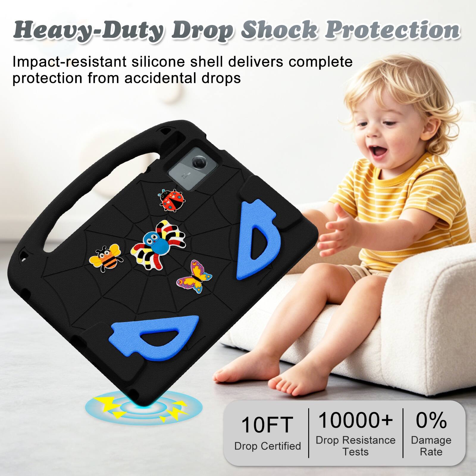 Heavy-Duty Drop Shock Protection  
Impact-resistant silicone shell delivers complete protection from accidental drops  

10FT  
10000+ Drop Resistance Tests  
0% Damage Rate