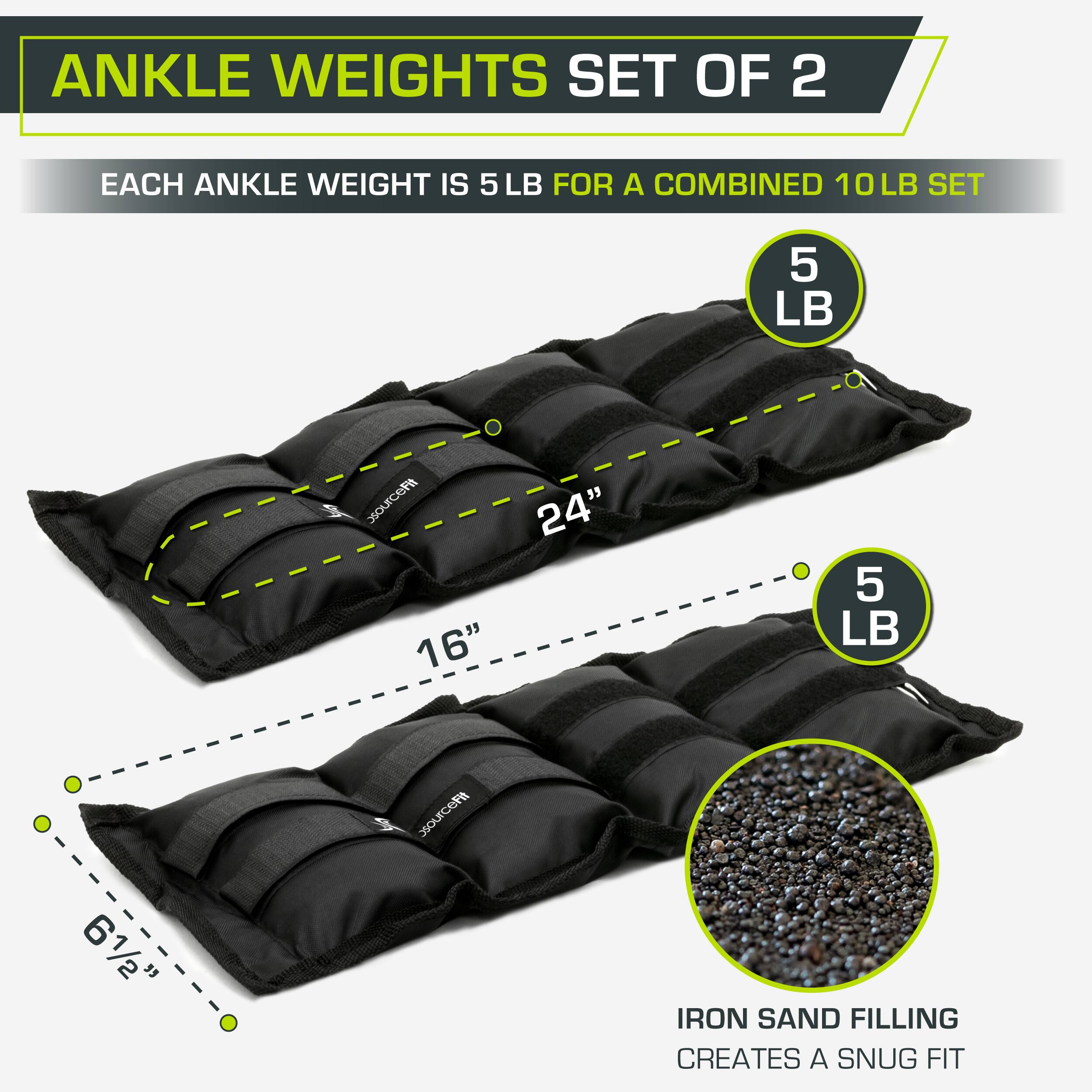 ANKLE WEIGHTS SET OF 2
EACH ANKLE WEIGHT IS 5 LB FOR A COMBINED 10LB SET
5 LB
24"
16"
5 LB
61/2"
IRON SAND FILLING CREATES A SNUG FIT