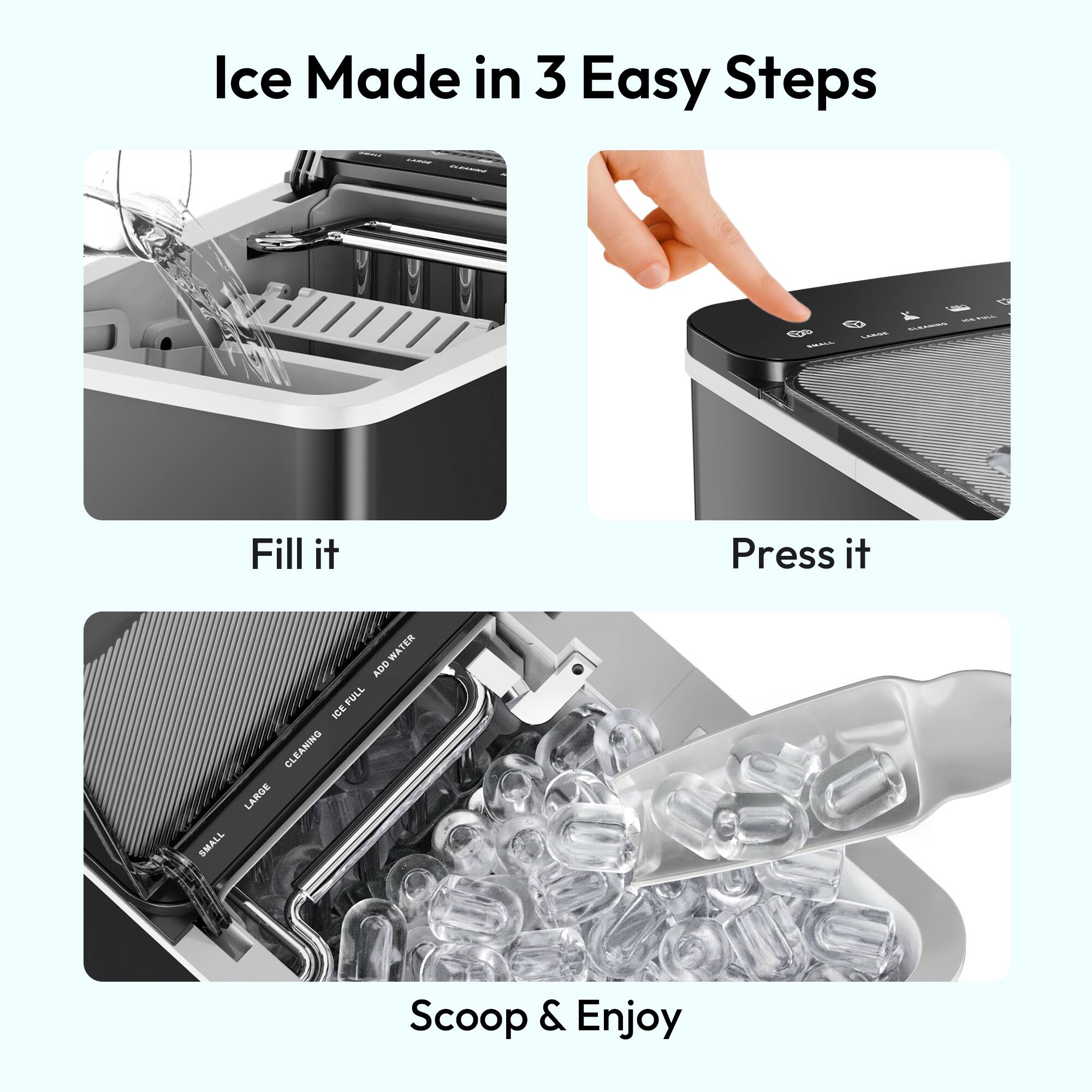 Ice Made in 3 Easy Steps

Fill it

Press it

Scoop & Enjoy
