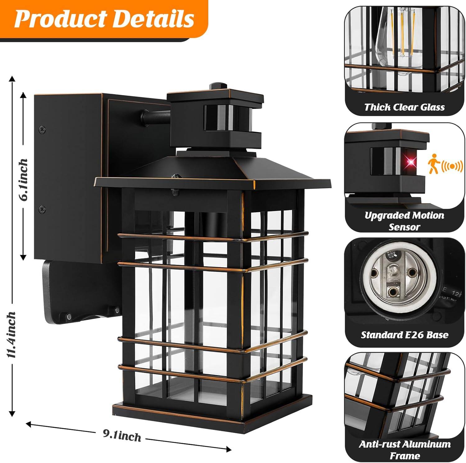 Product Details

- Thick Clear Glass
- Upgraded Motion Sensor
- Standard E26 Base
- Anti-rust Aluminum Frame

Dimensions:
- Height: 11.4 inches
- Width: 9.1 inches
- Depth: 6.1 inches