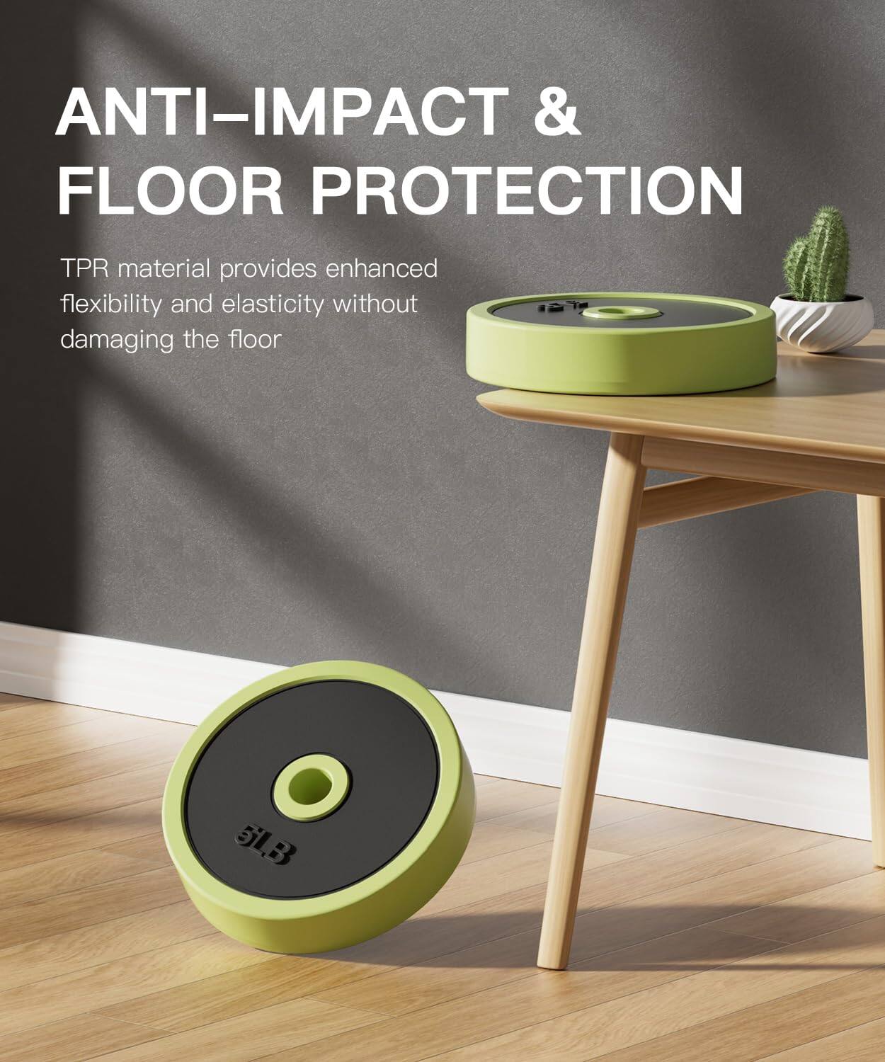 ANTI-IMPACT & FLOOR PROTECTION

TPR material provides enhanced flexibility and elasticity without damaging the floor