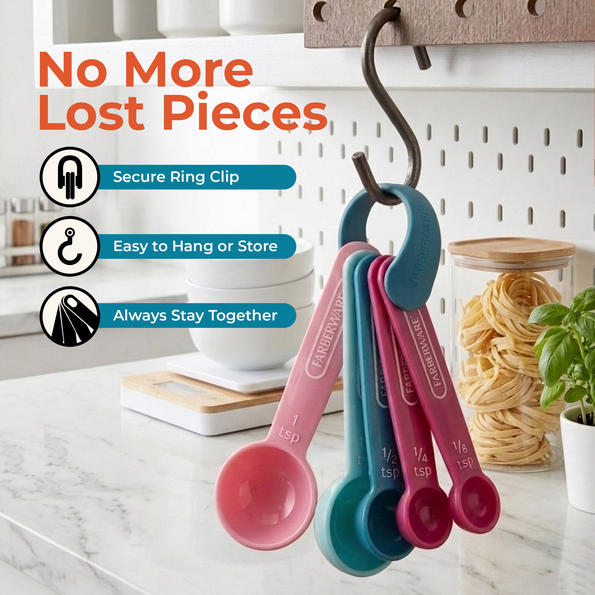No More Lost Pieces  
Secure Ring Clip  
Easy to Hang or Store  
Always Stay Together  

FARBERWARE  
1 tsp  
1/2 tsp  
1/4 tsp  
1/8 tsp