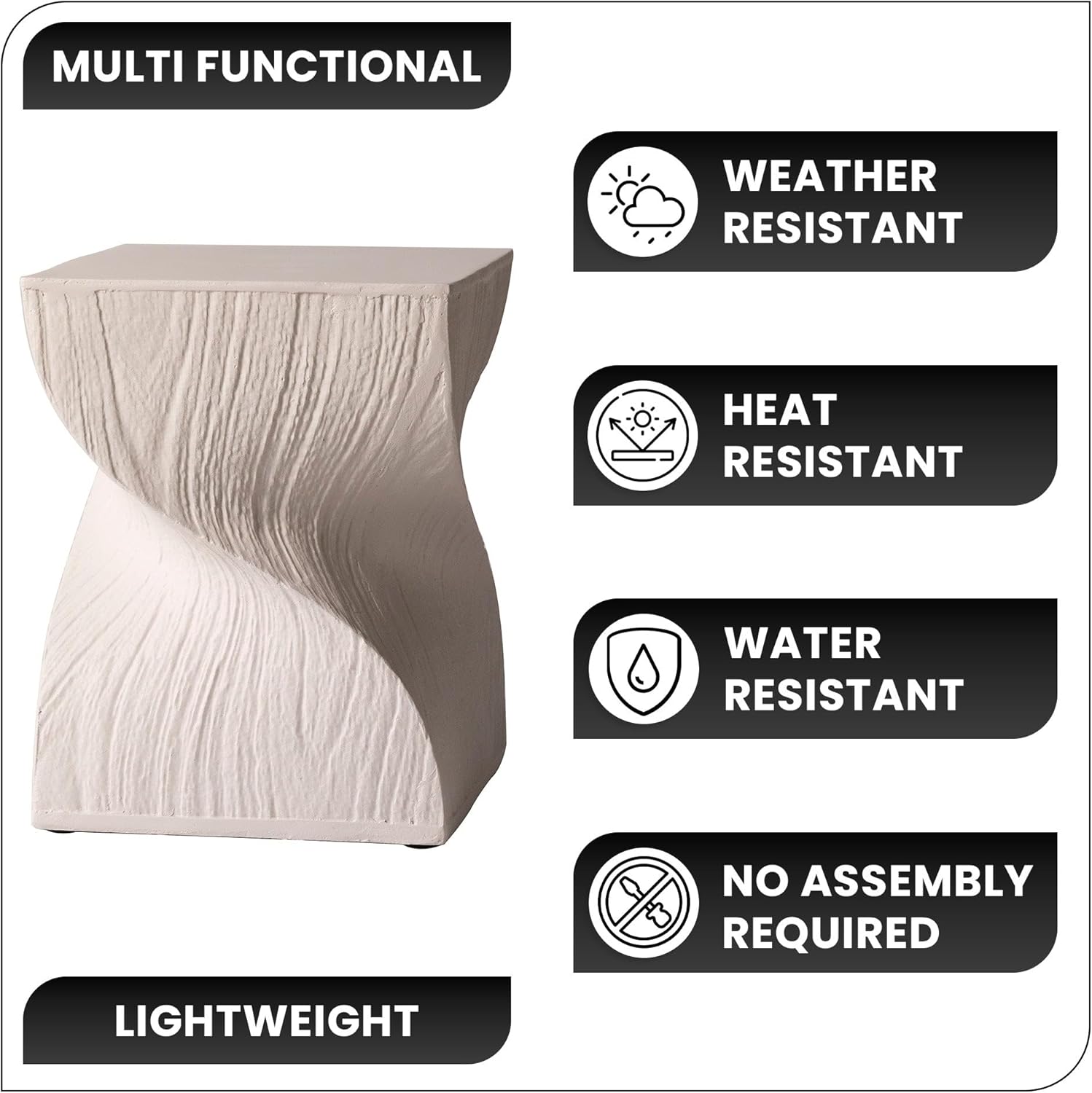 MULTI FUNCTIONAL  
WEATHER RESISTANT  
HEAT RESISTANT  
WATER RESISTANT  
NO ASSEMBLY REQUIRED  
LIGHTWEIGHT