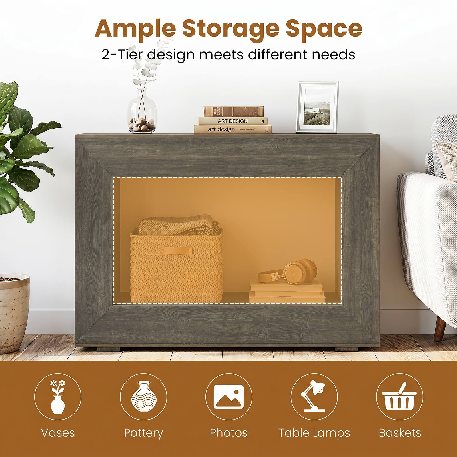Ample Storage Space  
2-Tier design meets different needs

ART DESIGN  
art design

Vases  
Pottery  
Photos  
Table Lamps  
Baskets