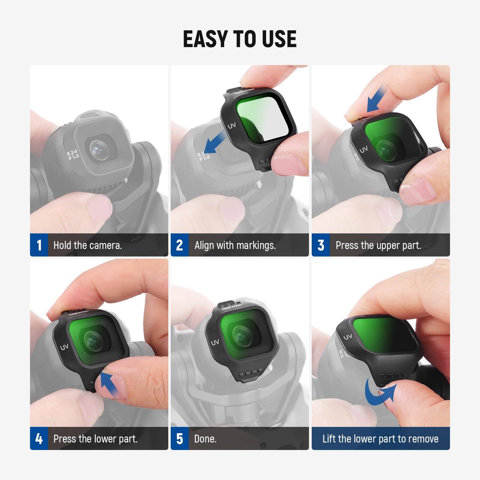 EASY TO USE

1. Hold the camera.
2. Align with markings.
3. Press the upper part.
4. Press the lower part.
5. Done.
Lift the lower part to remove