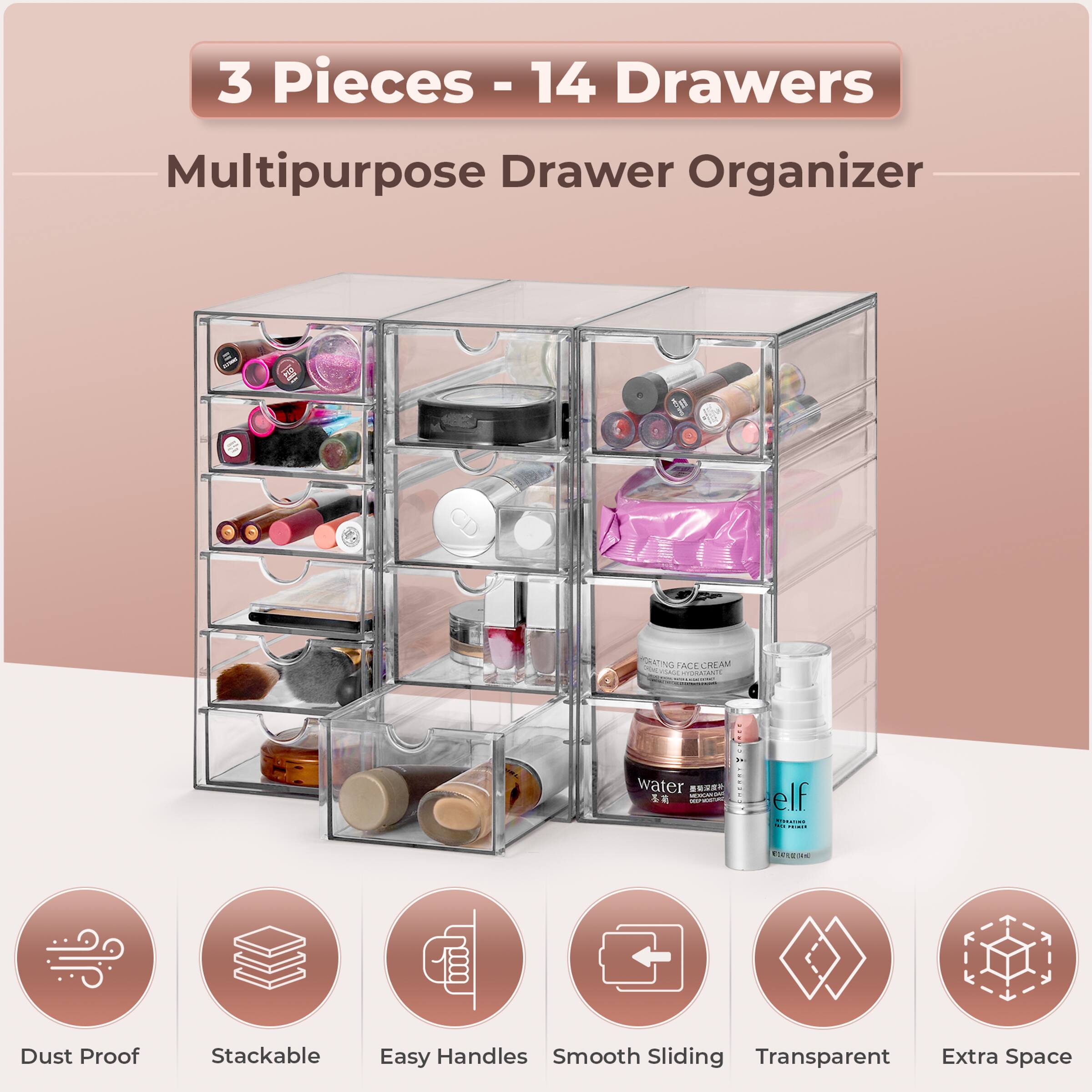 3 Pieces - 14 Drawers  
Multipurpose Drawer Organizer  

- Dust Proof  
- Stackable  
- Easy Handles  
- Smooth Sliding  
- Transparent  
- Extra Space  

water  
elf