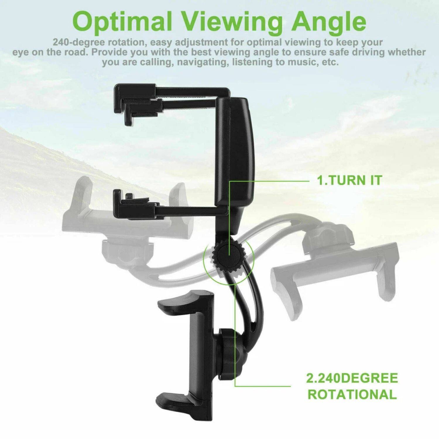 Optimal Viewing Angle

240-degree rotation, easy adjustment for optimal viewing to keep your eye on the road. Provide you with the best viewing angle to ensure safe driving whether you are calling, navigating, listening to music, etc.

1. TURN IT

2. 240DEGREE ROTATIONAL