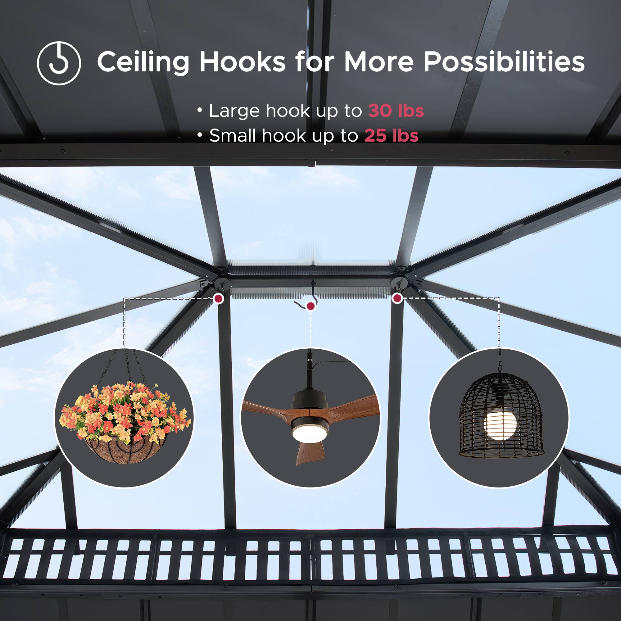 Ceiling Hooks for More Possibilities

- Large hook up to 30 lbs
- Small hook up to 25 lbs