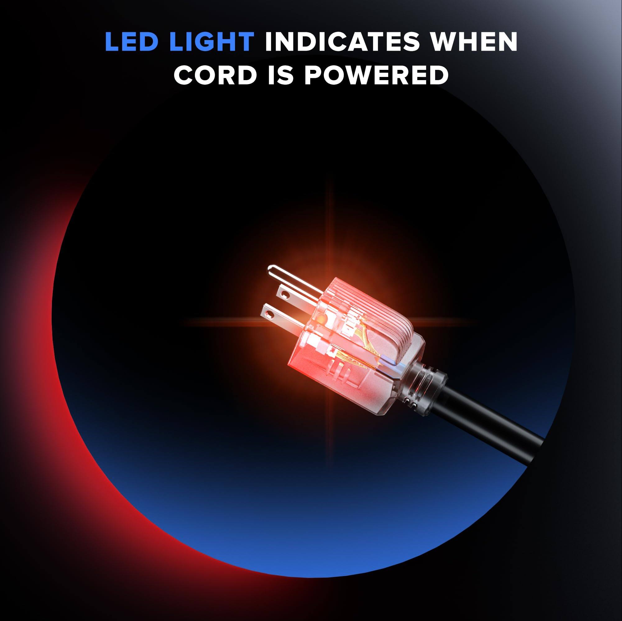 LED LIGHT INDICATES WHEN CORD IS POWERED