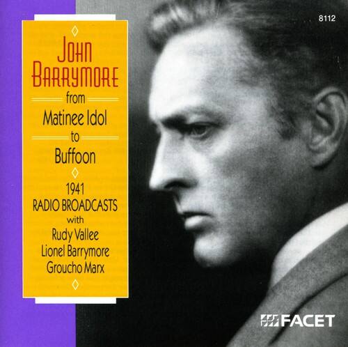 John Barrymore  
from Matinee Idol to Buffoon  
1941 Radio Broadcasts  
with Rudy Vallée, Lionel Barrymore, Groucho Marx  

Facet