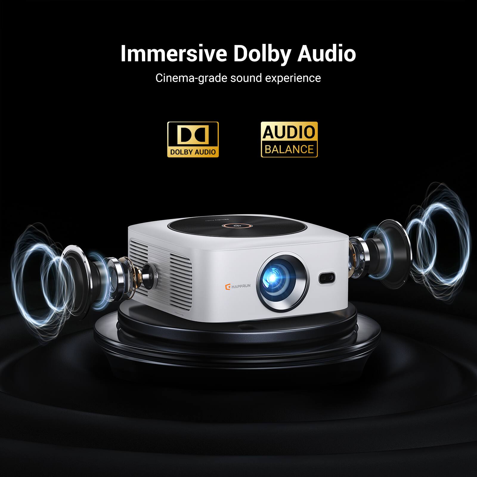 Immersive Dolby Audio  
Cinema-grade sound experience  
DOLBY AUDIO  
AUDIO BALANCE  
HAPRUN