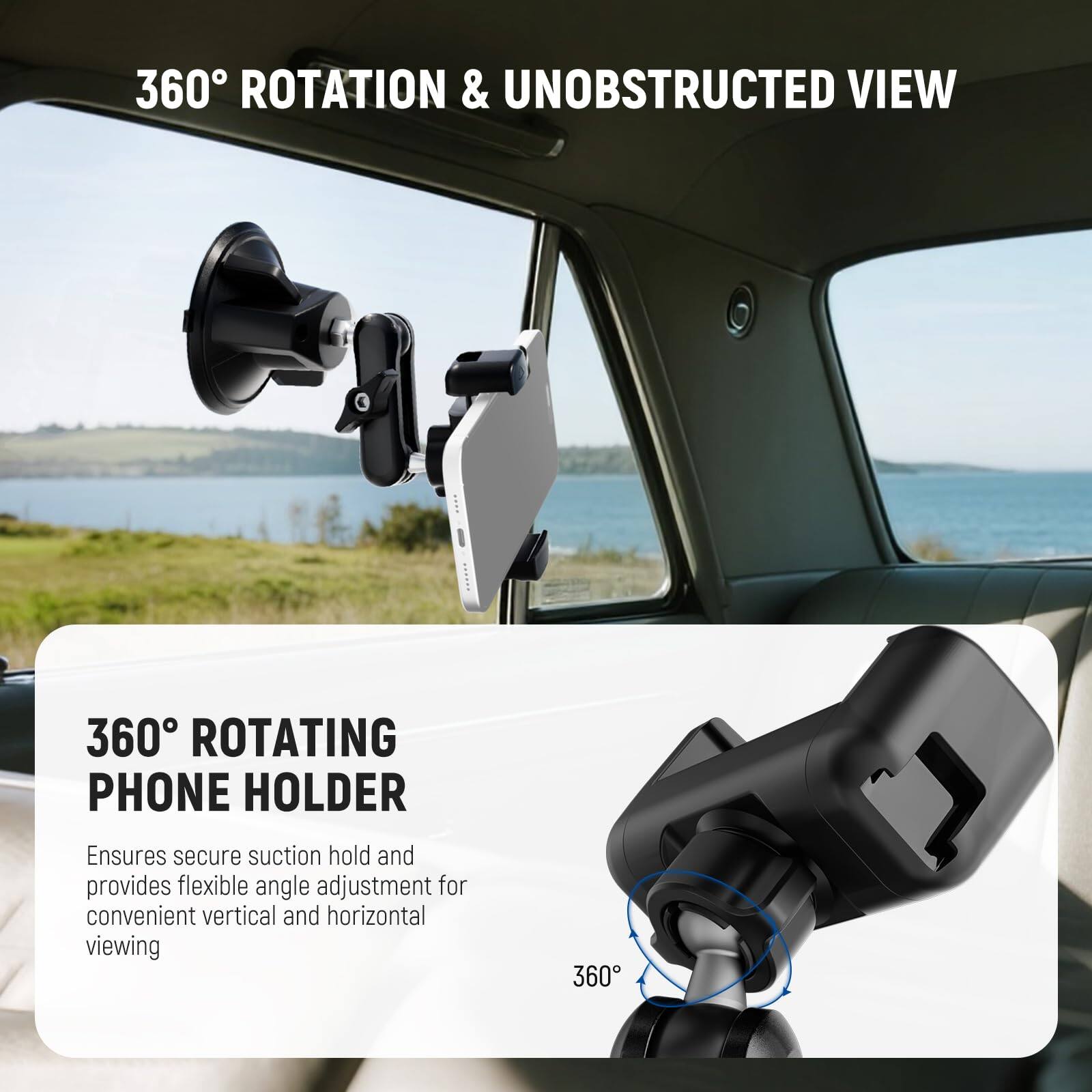 360° ROTATION & UNOBSTRUCTED VIEW

360° ROTATING PHONE HOLDER

Ensures secure suction hold and provides flexible angle adjustment for convenient vertical and horizontal viewing