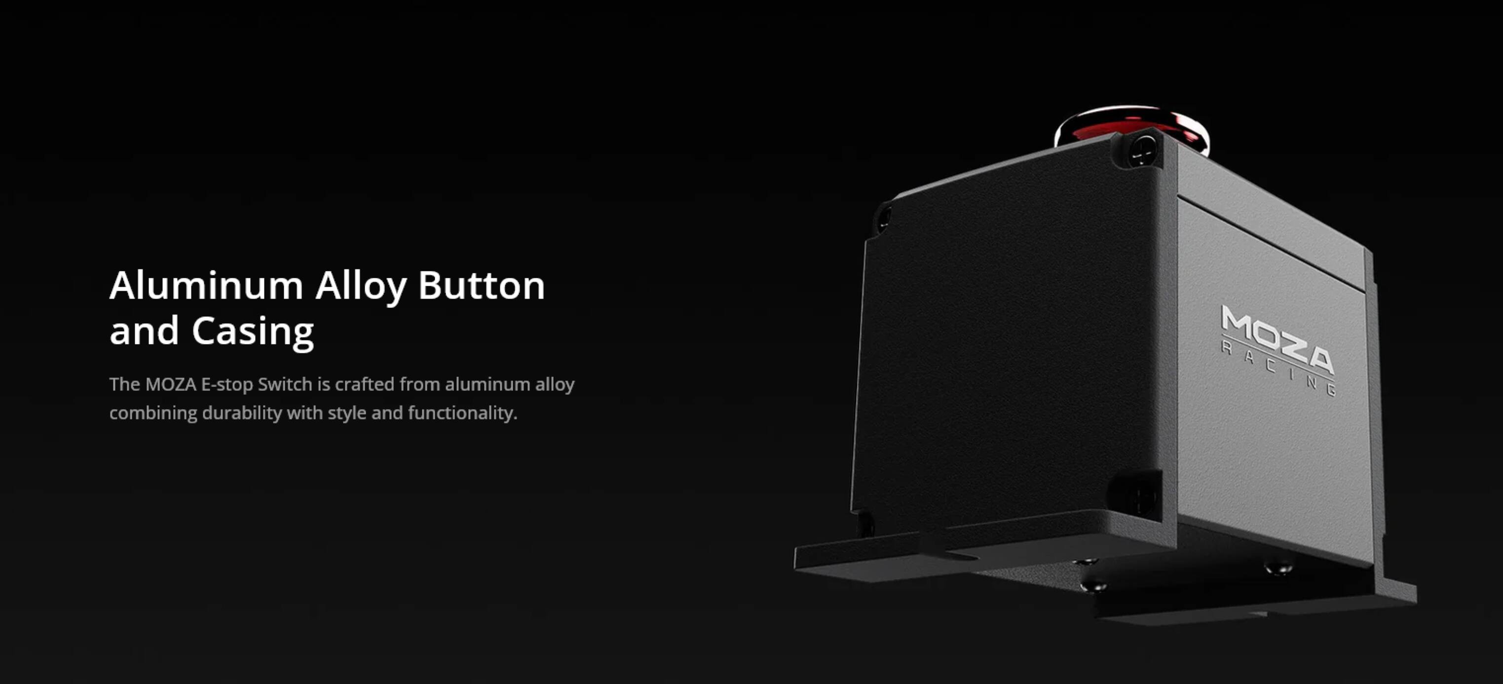 Aluminum Alloy Button and Casing

The MOZA E-stop Switch is crafted from aluminum alloy combining durability with style and functionality.