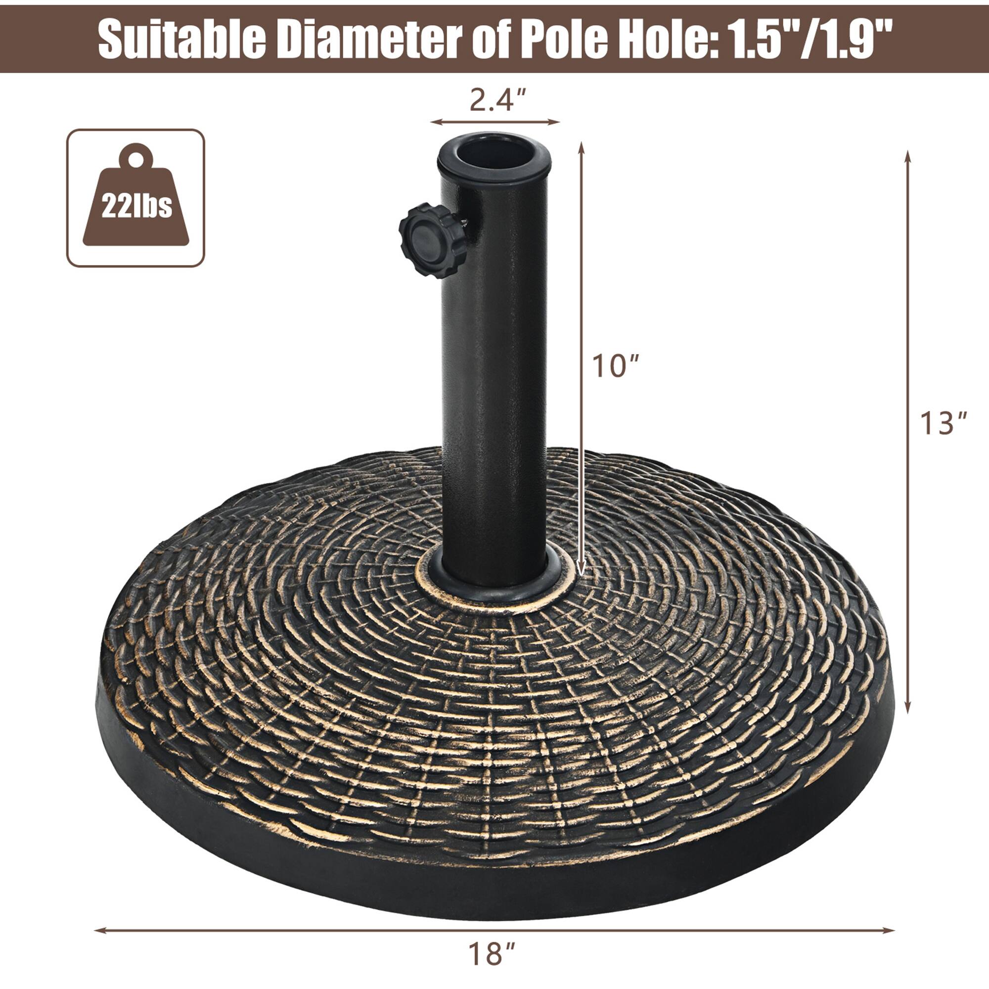 Suitable Diameter of Pole Hole: 1.5"/1.9"

- 2.4"
- 10"
- 13"
- 18"

22lbs