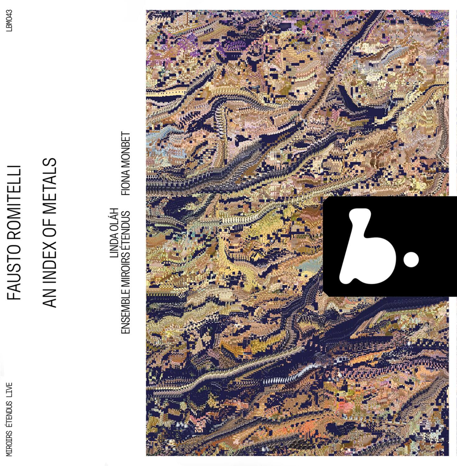 FAUSTO ROMITELLI  
AN INDEX OF METALS  
LINDA MIRIORS ETENDUS  
FIOMA MONBET  
ENSEMBLE MIRIORS ETENDUS  
LIVE