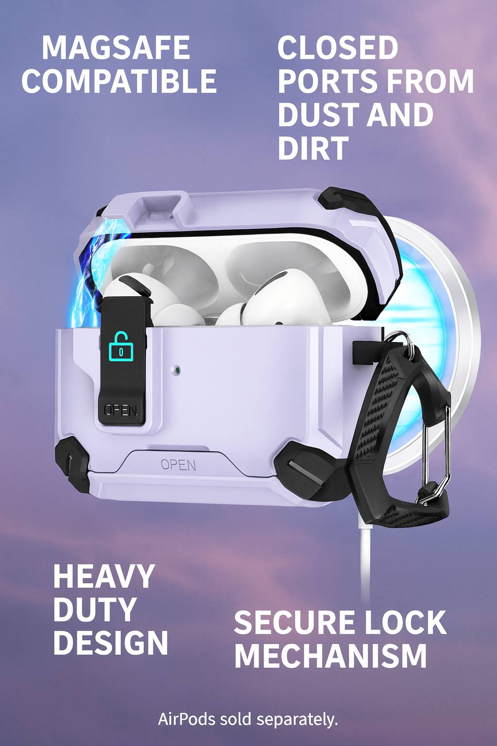 MAGSAFE COMPATIBLE  
CLOSED PORTS FROM DUST AND DIRT  
HEAVY DUTY DESIGN  
SECURE LOCK MECHANISM  
AirPods sold separately.