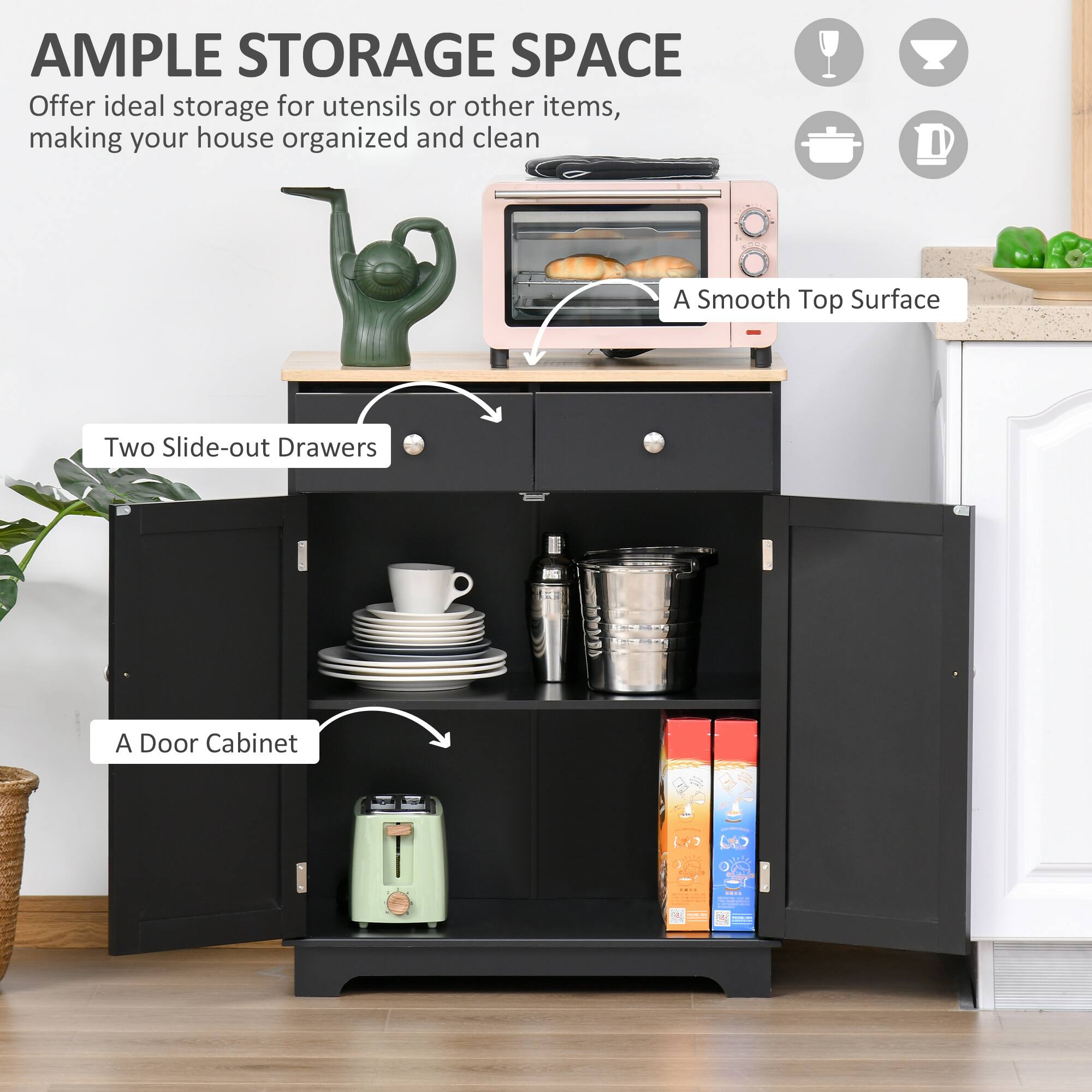 **AMPLE STORAGE SPACE**

Offer ideal storage for utensils or other items, making your house organized and clean

- A Smooth Top Surface
- Two Slide-out Drawers
- A Door Cabinet