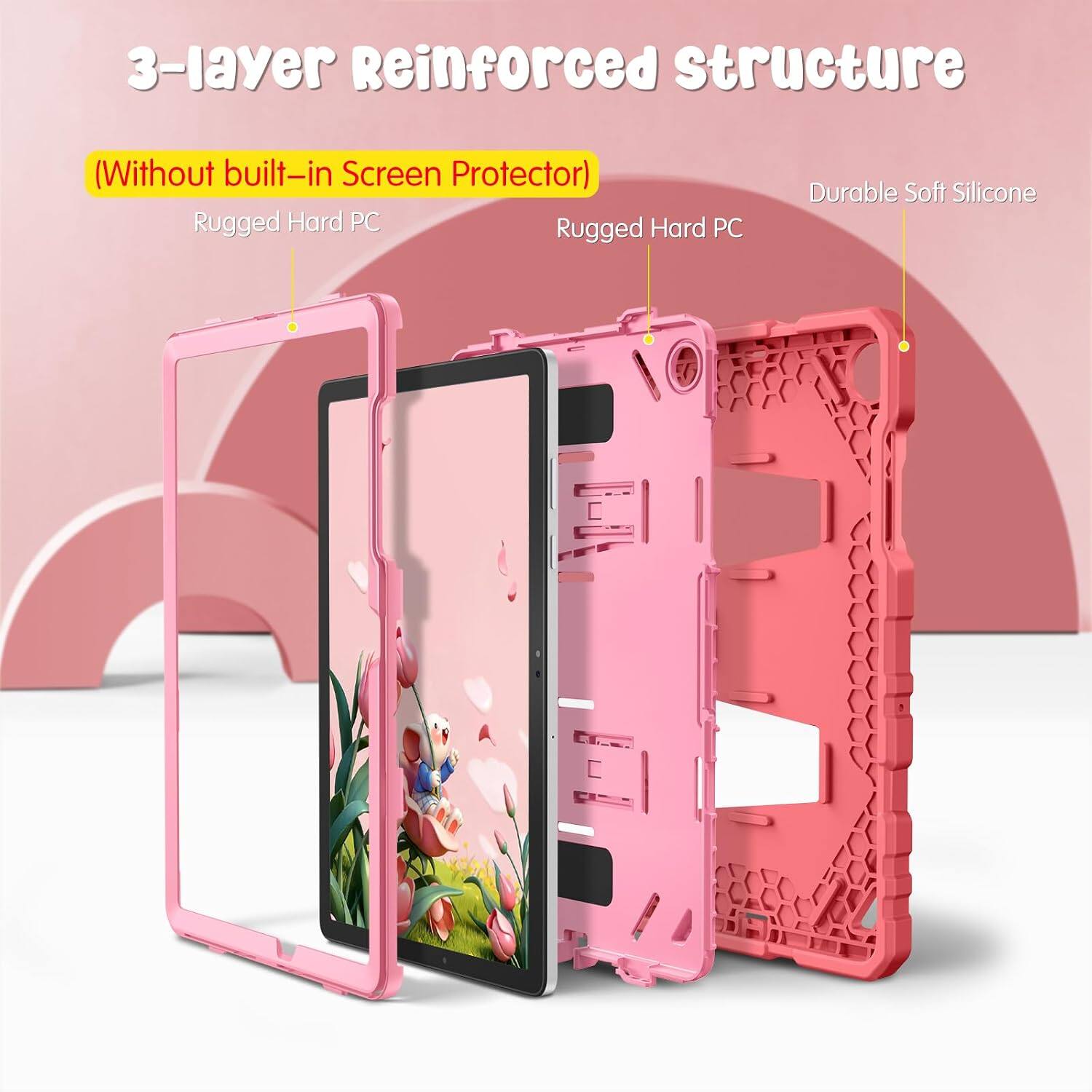 3-layer Reinforced Structure (Without built-in Screen Protector)  
Rugged Hard PC  
Rugged Hard PC  
Durable Soft Silicone