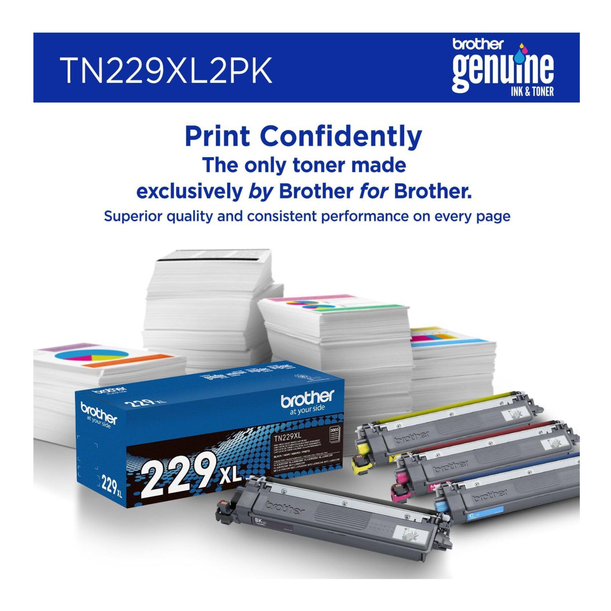 brother TN229XL2PK genuine INK & TONER  
Print Confidently  
The only toner made exclusively by Brother for Brother.  
Superior quality and consistent performance on every page  

VH 2229  
A brother side brother at your FRE side TN229XL 229 AL 229 XL brother Bu brother brether - brether