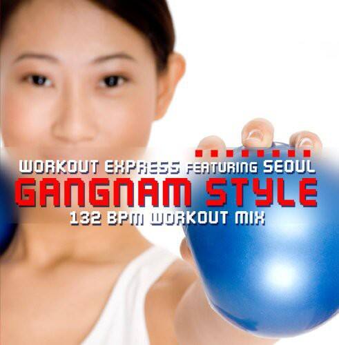 WORKOUT EXPRESS FEATURING SEOUL GANGNAM STYLE  
132 BPM WORKOUT MIX