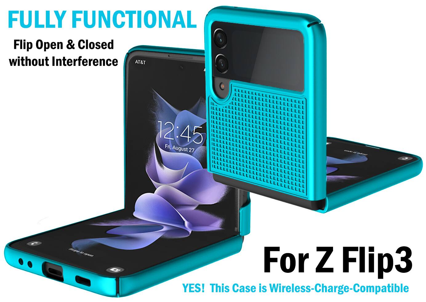 FULLY FUNCTIONAL  
Flip Open & Closed without Interference  

AT&T  
12:45 Fri, August 27  

For Z Flip3  
YES! This Case is Wireless-Charge-Compatible